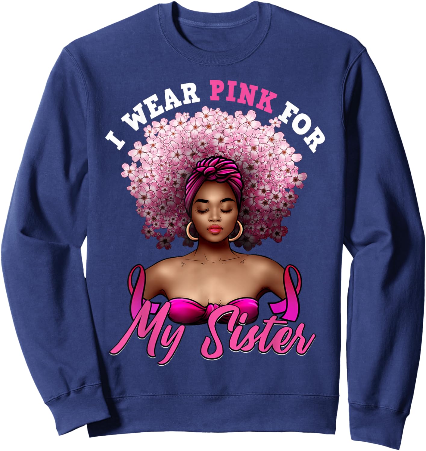 I Wear Pink for My Sister Breast Cancer Black Woman Melanin Sweatshirt - Sweatshirt | Navy