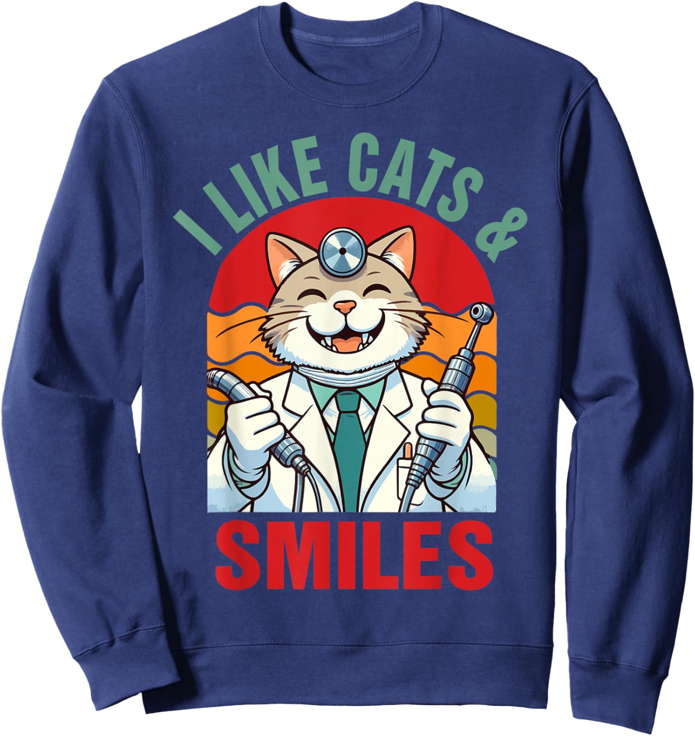 Dentist Dental Hygienist Cat Lover I Like Cats & Smiles Sweatshirt - Sweatshirt | Navy