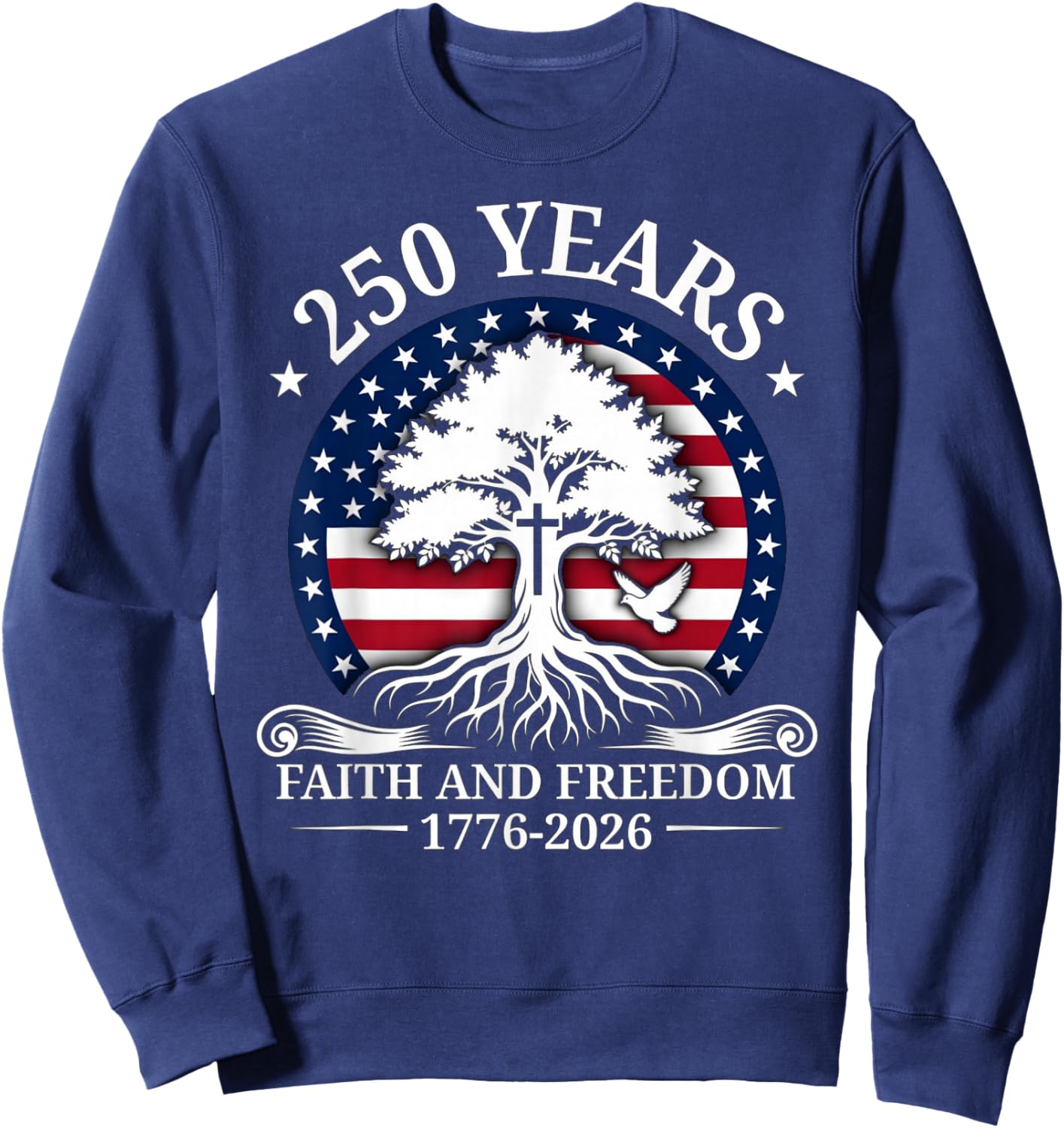 Faith and Freedom 250 United States Anniversary Patriotic Sweatshirt - Sweatshirt | Navy