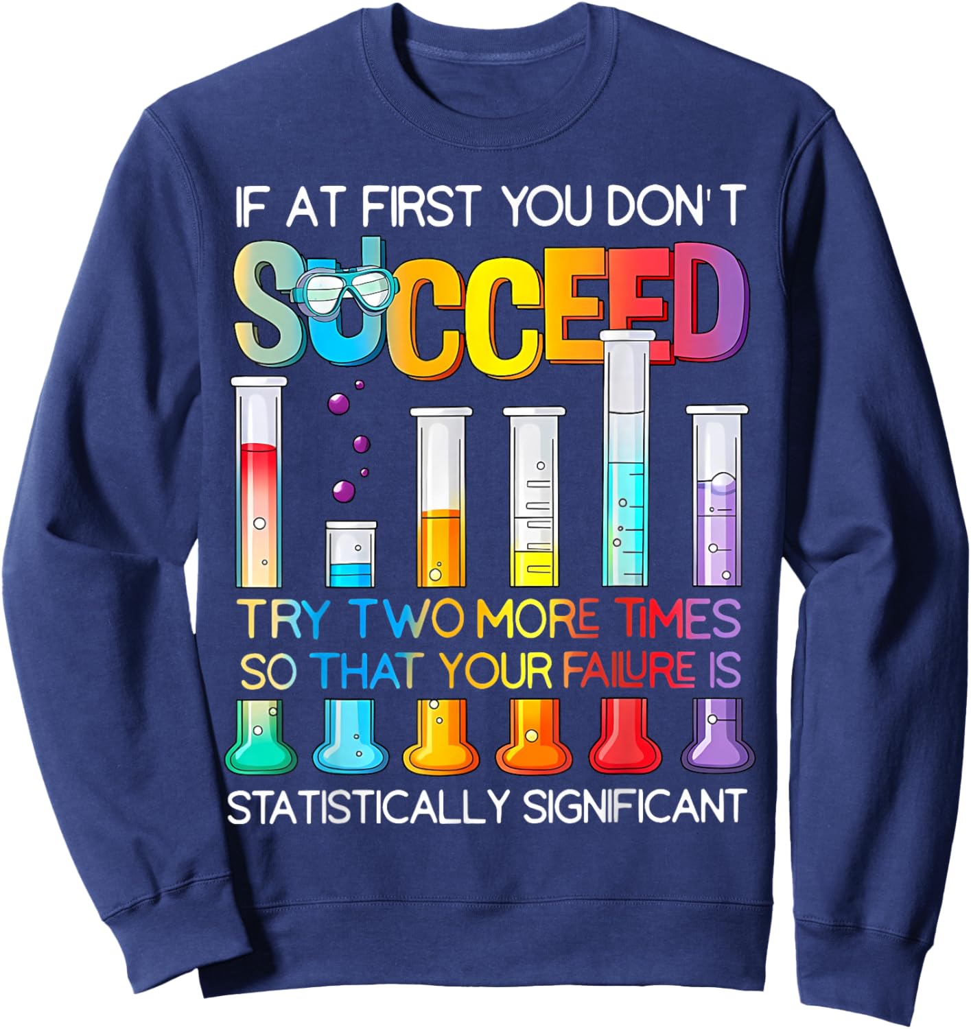 If At First You Don't Succeed Try Two More Times Science Sweatshirt - Sweatshirt | Navy