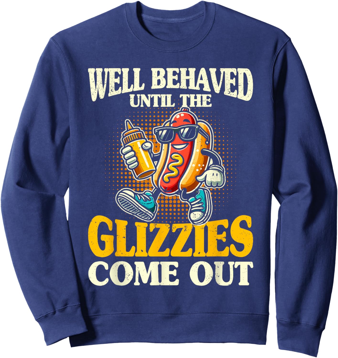 Glizzy Gobbler Well Behaved Until The glizzies Comes Out Sweatshirt - Sweatshirt | Navy