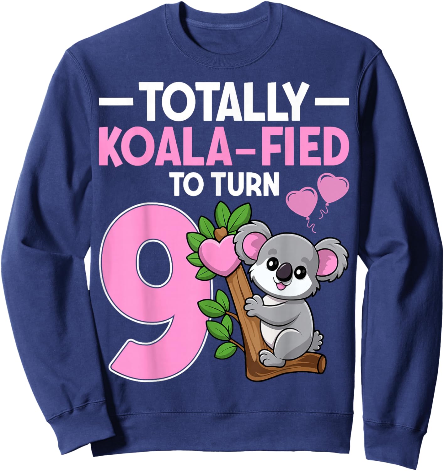 Koalafied To Turn 9 Cute Koala Lover 9th Birthday Party Sweatshirt - Sweatshirt | Navy