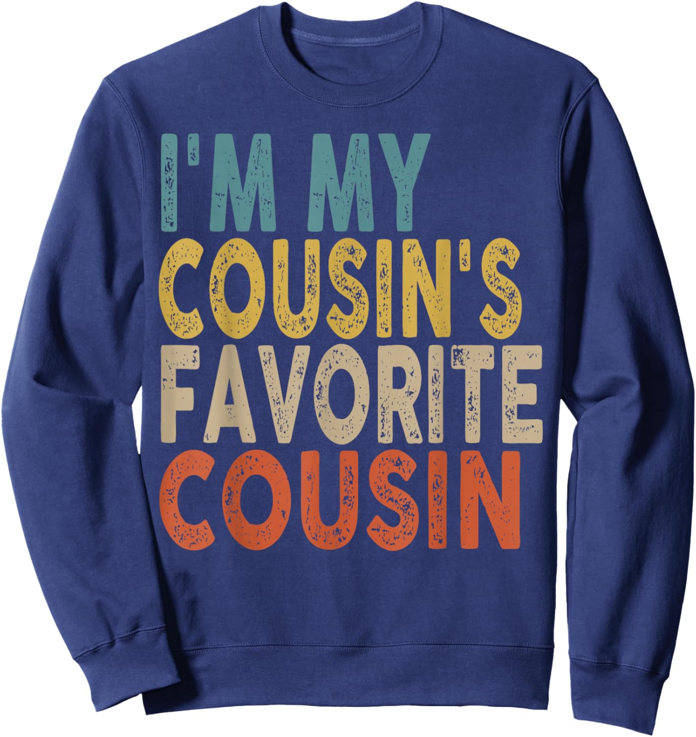 I'm My Cousin's Favorite Cousin Funny Family Humor Sweatshirt - Sweatshirt | Navy