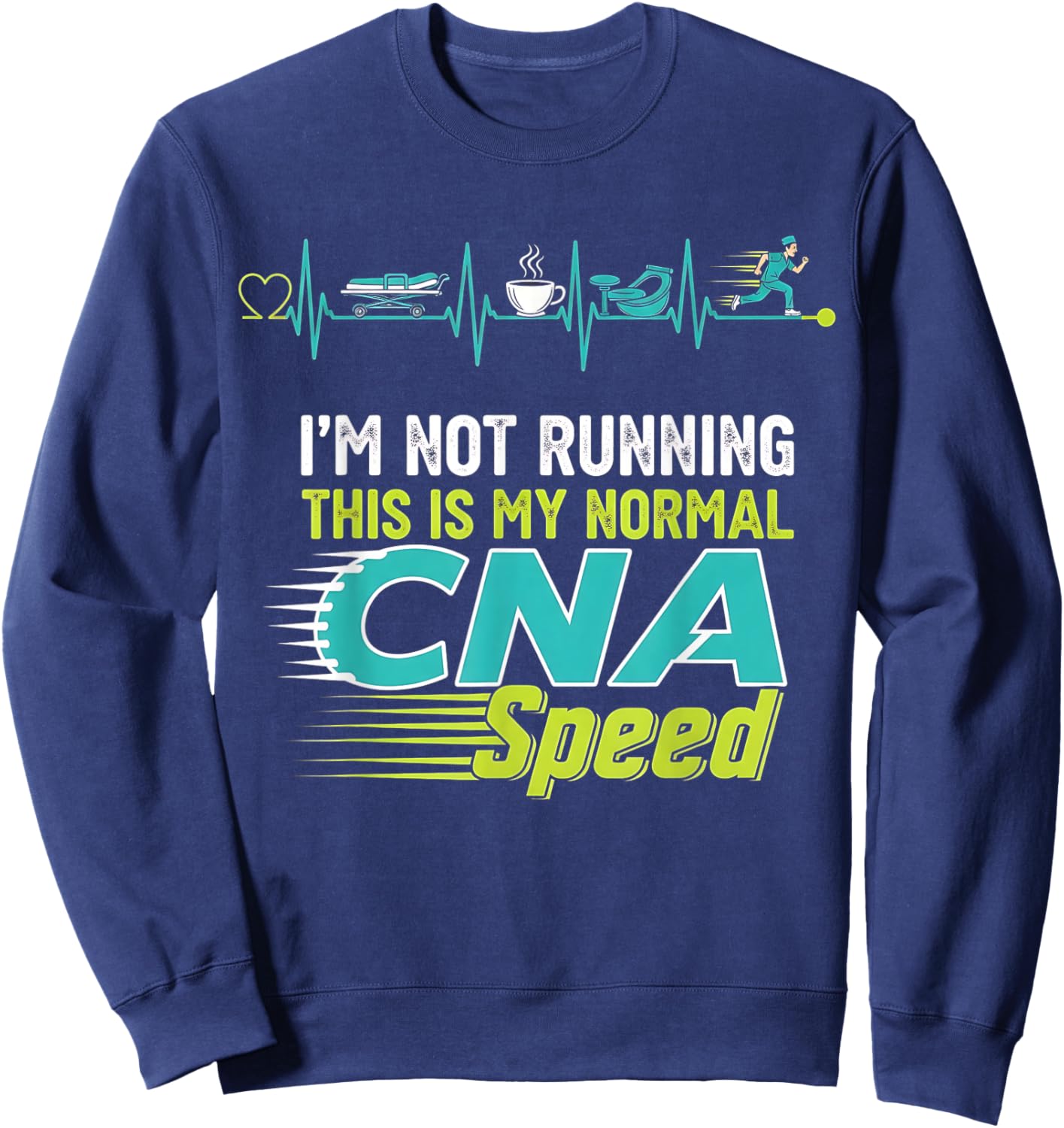 I’m Not Running, This is My Normal CNA Speed Nurse Woman Sweatshirt - Sweatshirt | Navy