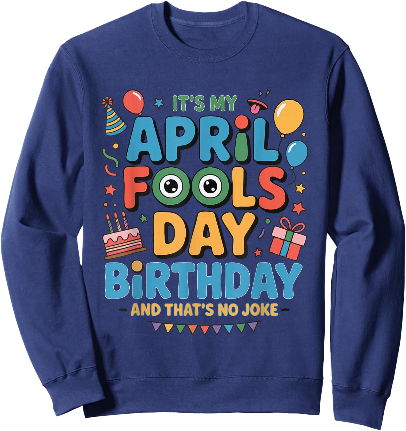 It's My April Fools Day Birthday and That's No Joke Sweatshirt - Sweatshirt | Navy