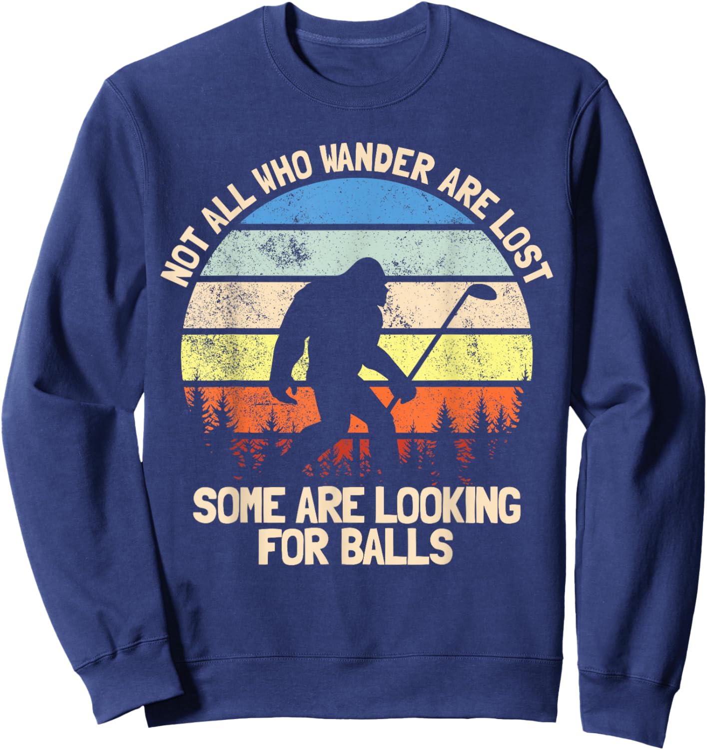 Not All Who Wander Are Lost Looking For Golf Balls Golfing Sweatshirt - Sweatshirt | Navy