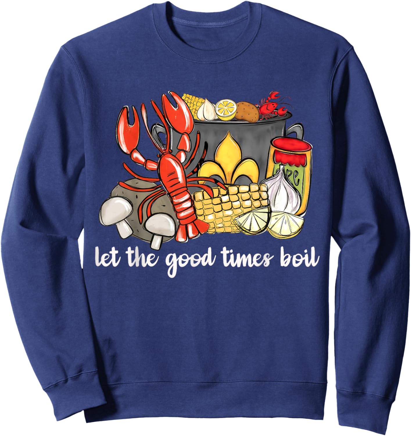Let the Good times Boil Funny Crawfish Season Preppy Sweatshirt - Sweatshirt | Navy