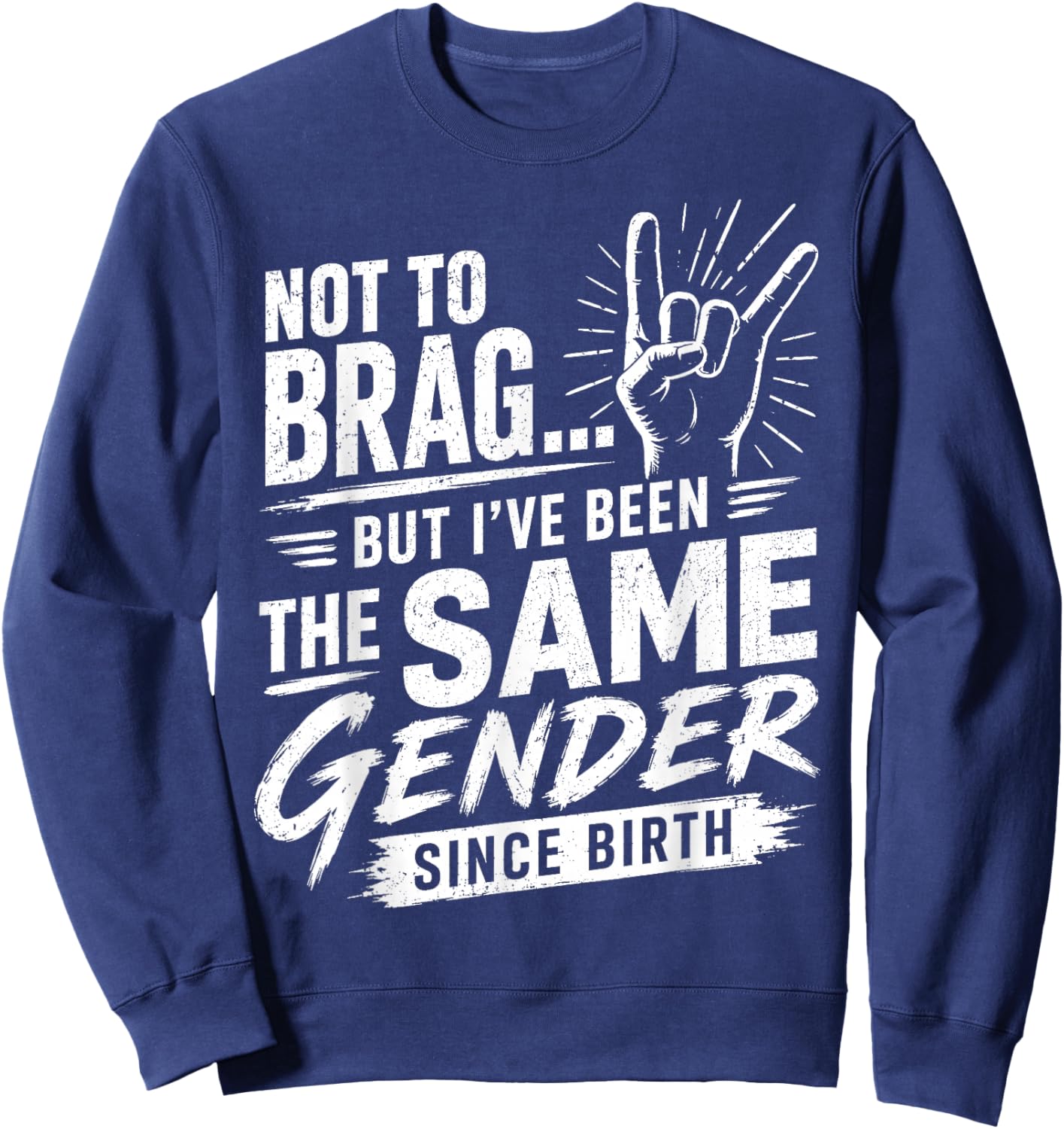 Not to Brag Same Gender Since Birth Sarcastic Adult Humor Sweatshirt - Sweatshirt | Navy