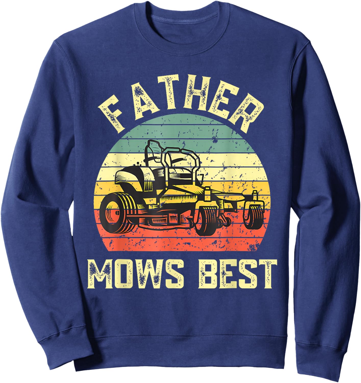 Father Mows Best Funny Fathers Day Dad Jokes Lawn Mowing Sweatshirt - Sweatshirt | Navy