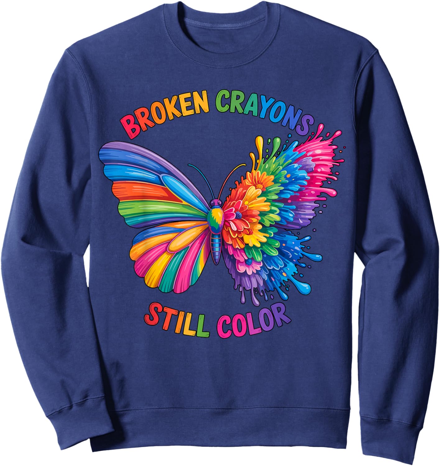 Broken Crayons Still Color Inspirational Quote Motivational Sweatshirt - Sweatshirt | Navy