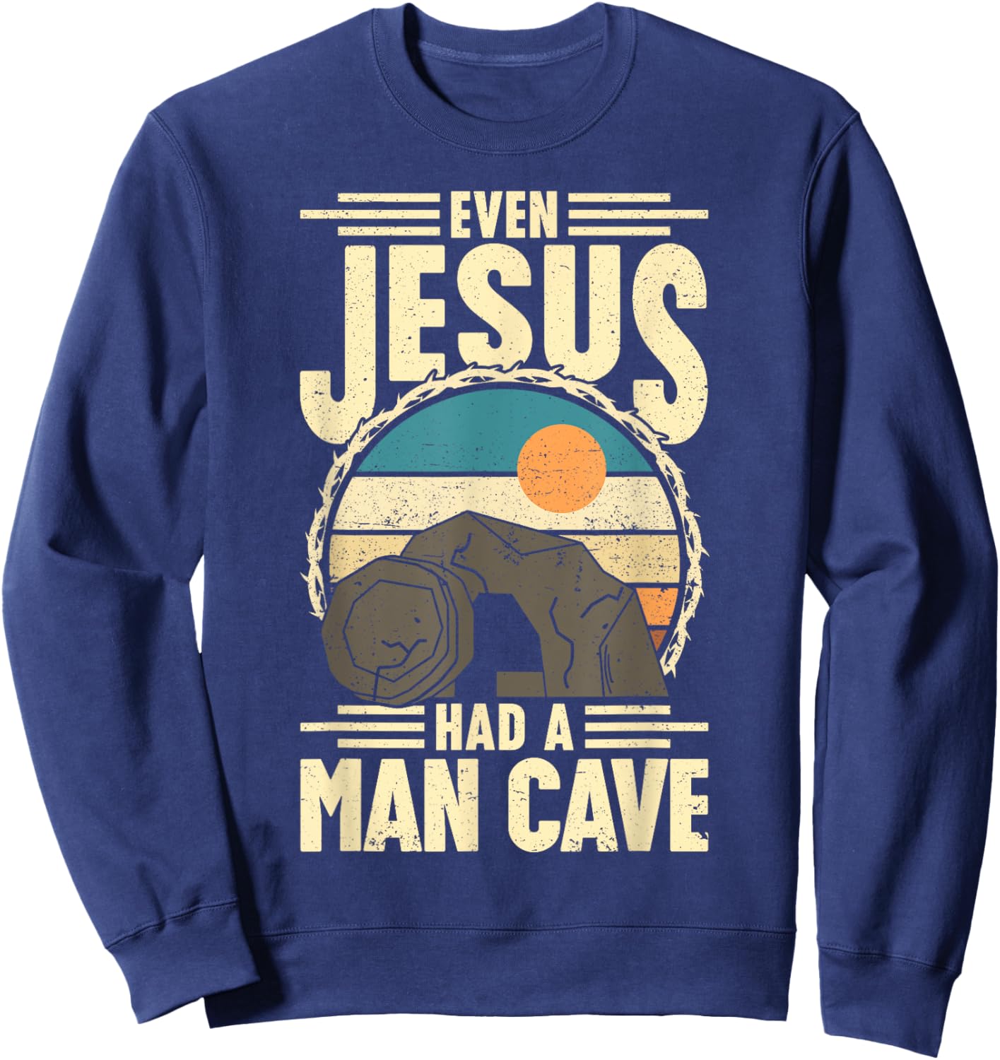 Even Jesus had a man Cave Funny Religious Easter Christian Sweatshirt - Sweatshirt | Navy