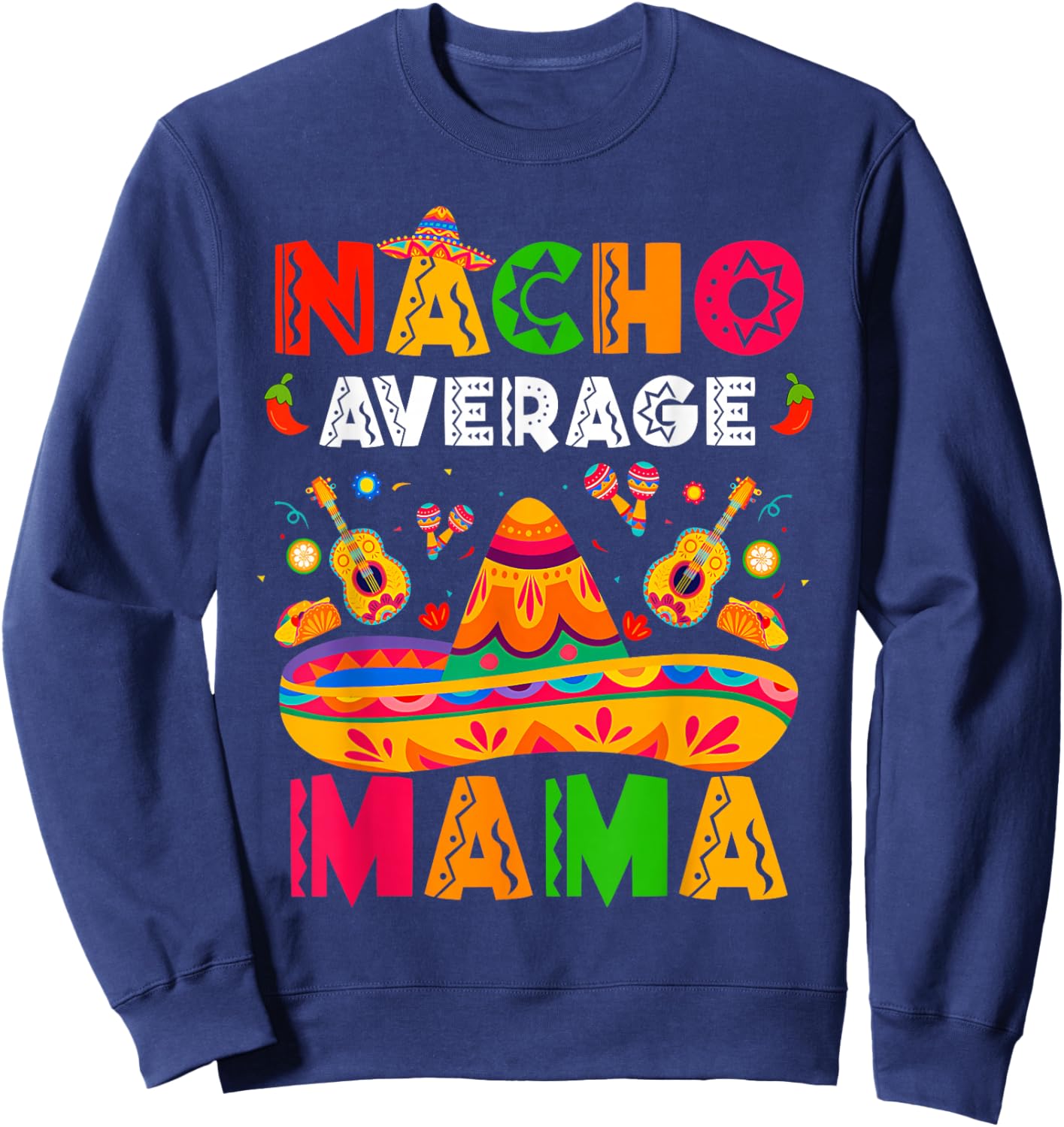 Nacho Average Mama Cinco De Mayo Mexican Matching Family Sweatshirt - Sweatshirt | Navy
