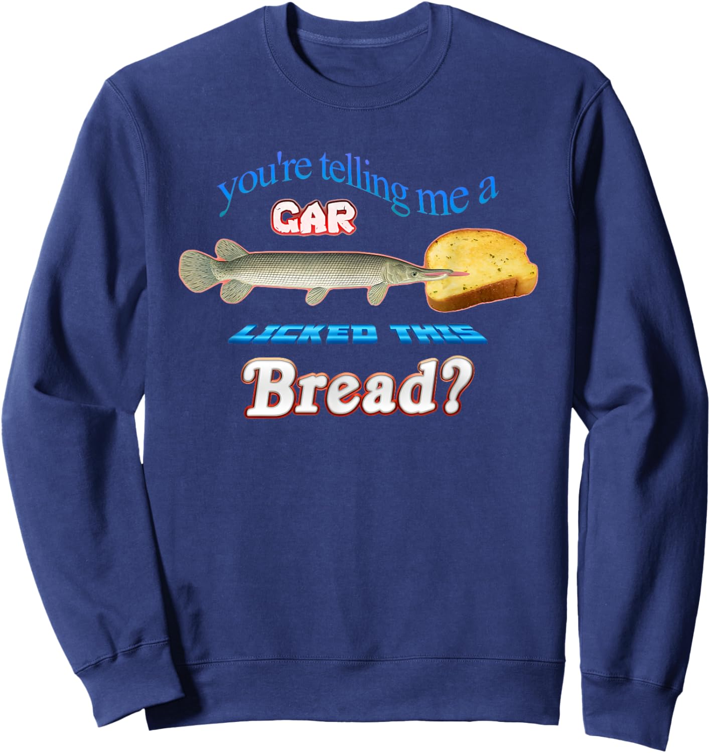 You're Telling Me A Car Licked This Bread Sweatshirt - Sweatshirt | Navy
