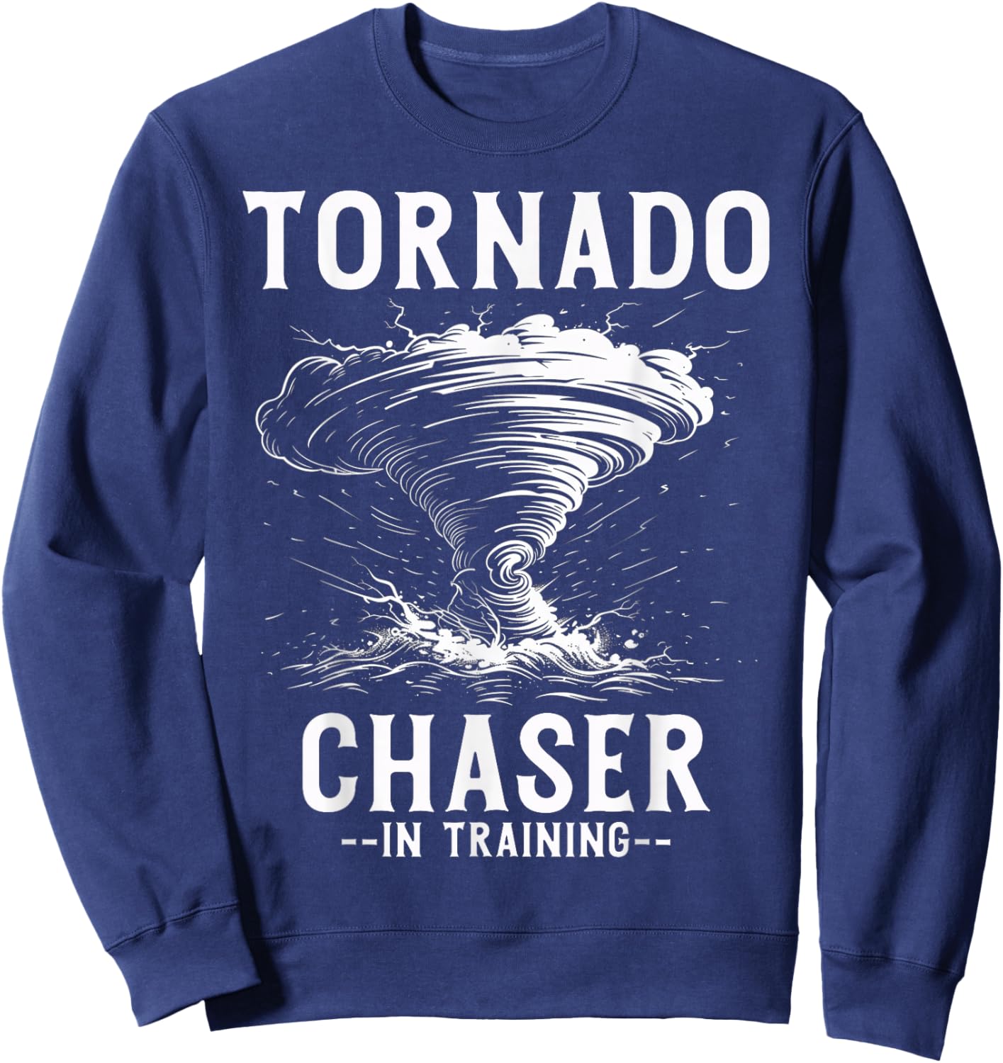 Tornado Chaser In Training Meteorologist Storm Chasing Sweatshirt - Sweatshirt | Navy