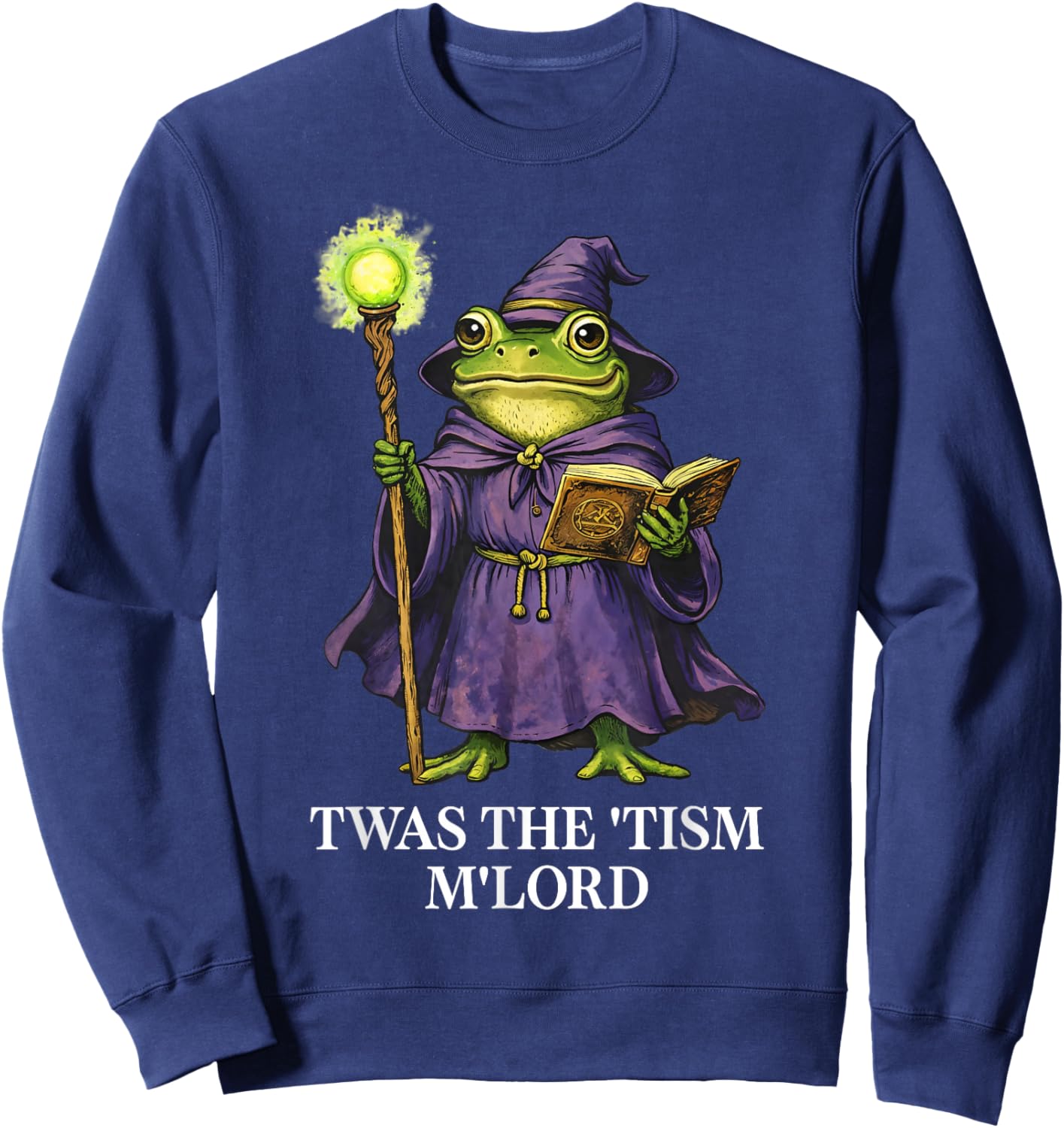 TWAS The Tism M'Lord Frog Fantasy Wizard Whimsical Whimsical Sweatshirt - Sweatshirt | Navy