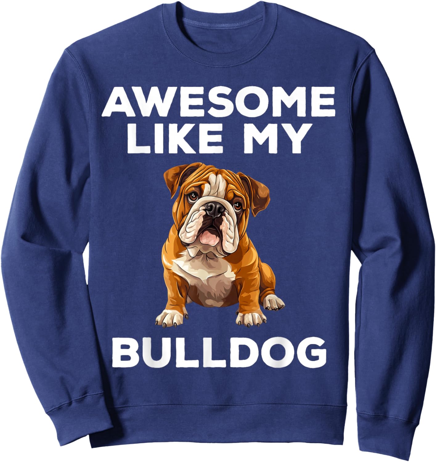 Awesome Like My Bulldog Funny English Bulldog Dog Sweatshirt - Sweatshirt | Navy