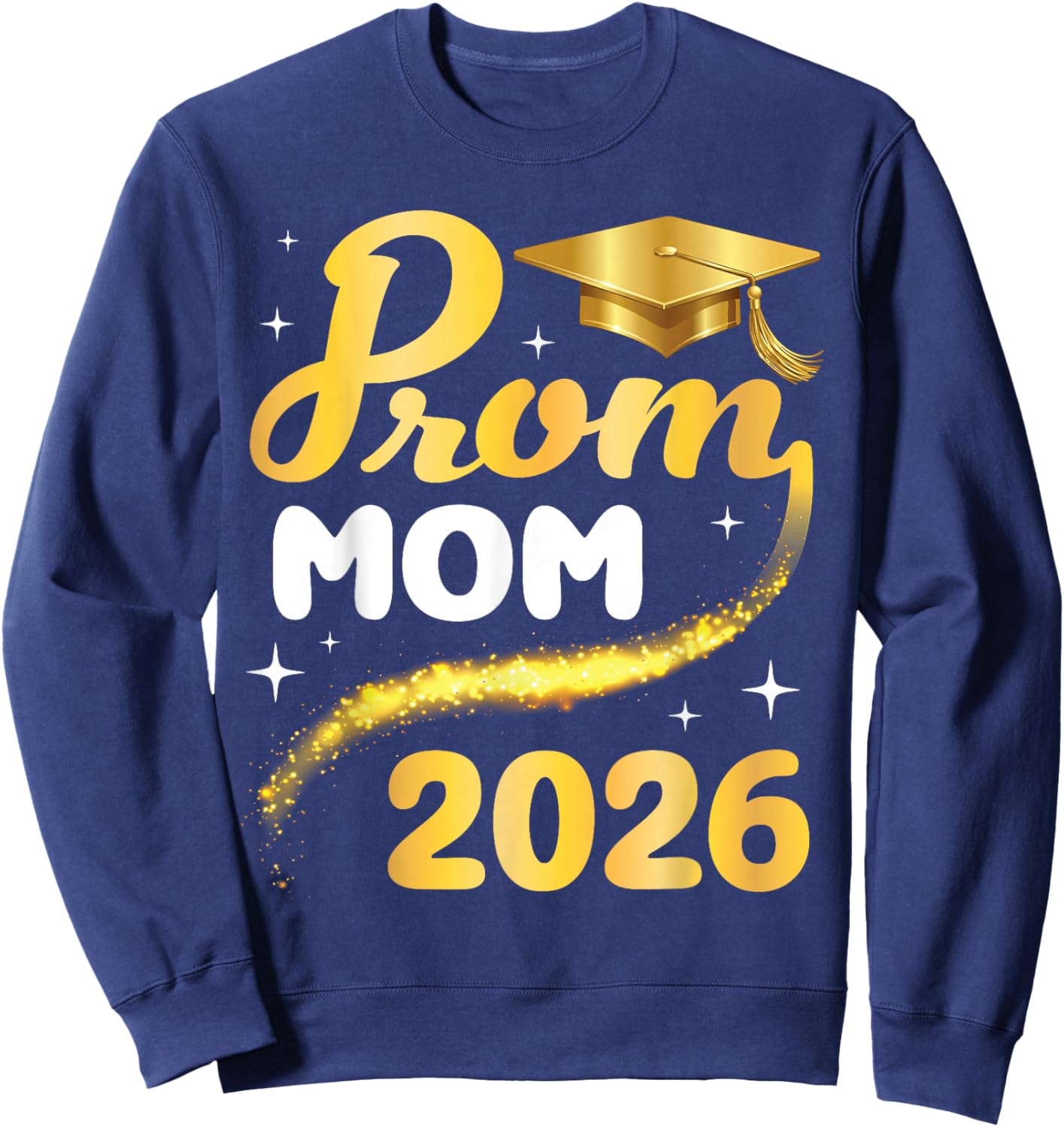 Prom Mom 2026 Senior Graduation Class of School Gold Cap Sweatshirt - Sweatshirt | Navy