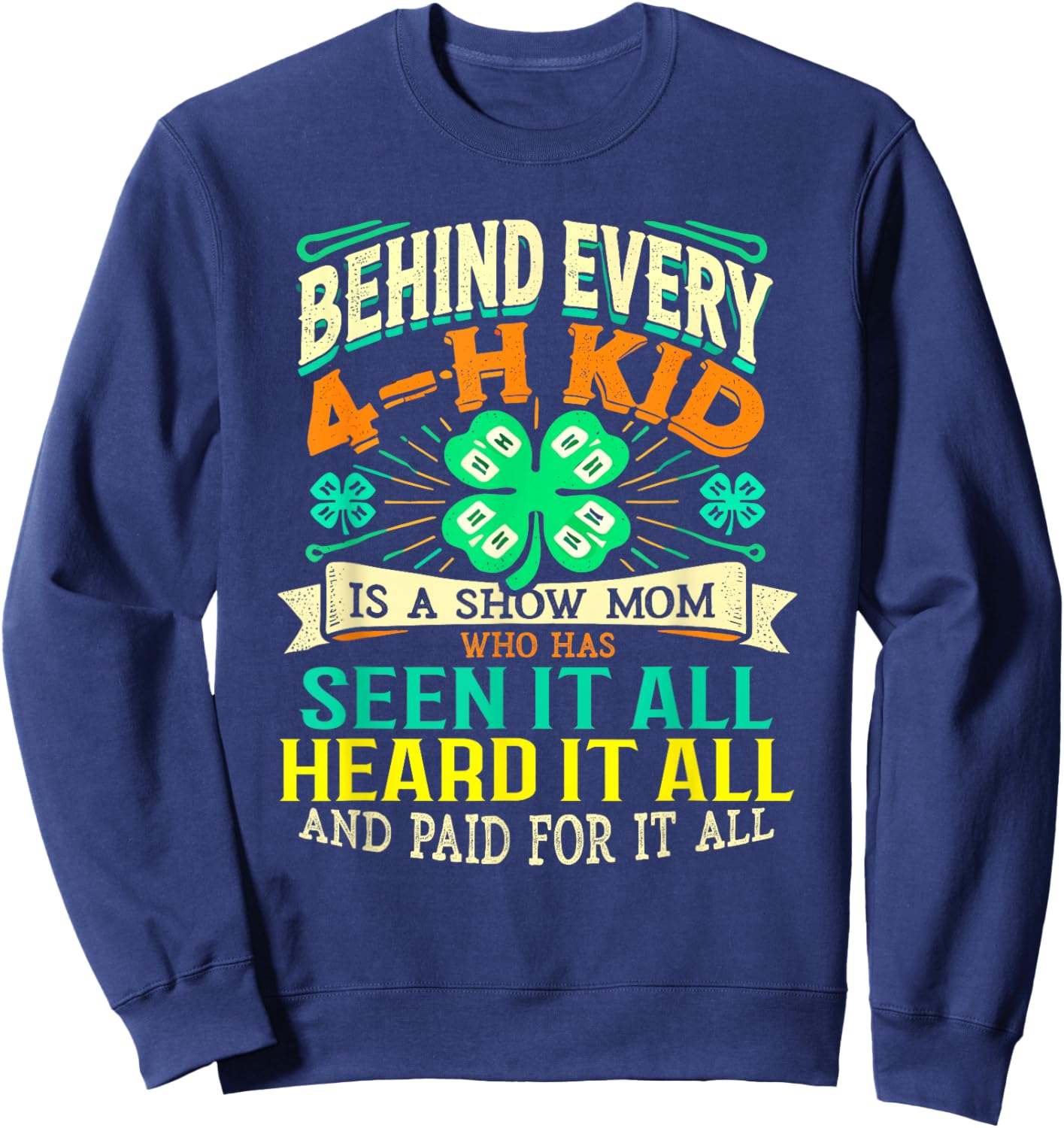 Behind Every 4-H Kid Is Show Mom Sweatshirt - Sweatshirt | Navy