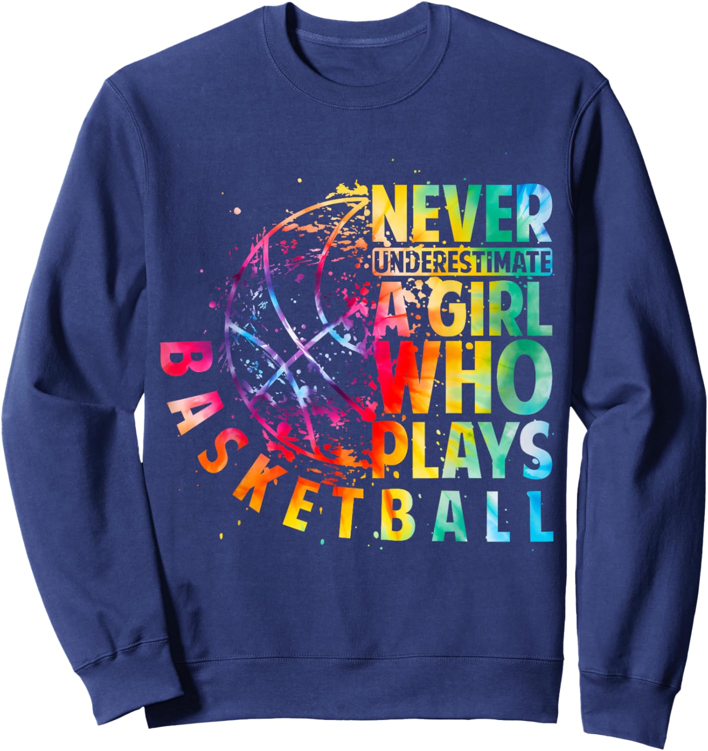 Cute Girls Never Underestimate A Girl Who Plays Basketball Sweatshirt - Sweatshirt | Navy