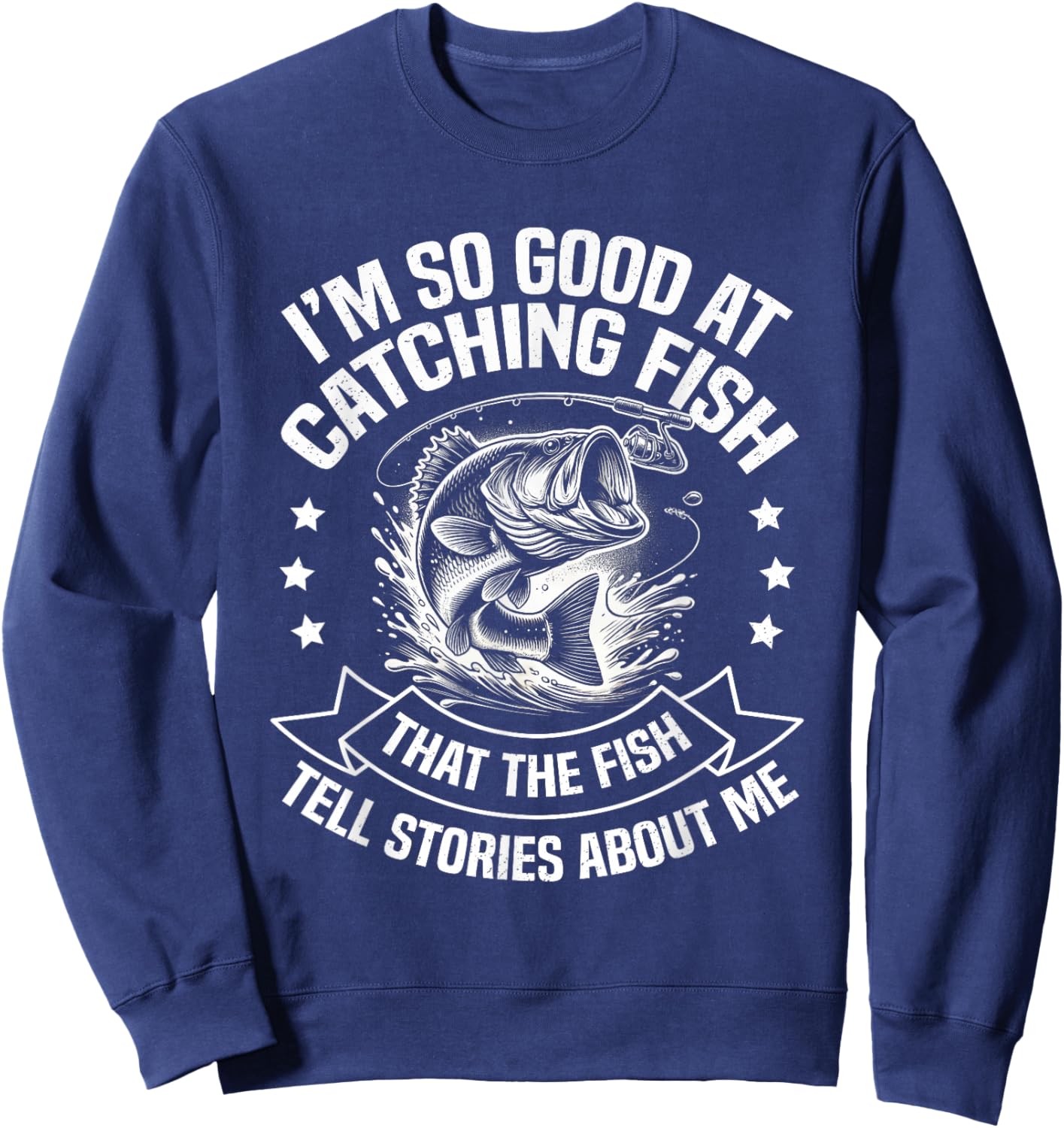 I'm So Good At Catching Fish Funny Fishing Fisherman Design Sweatshirt - Sweatshirt | Navy