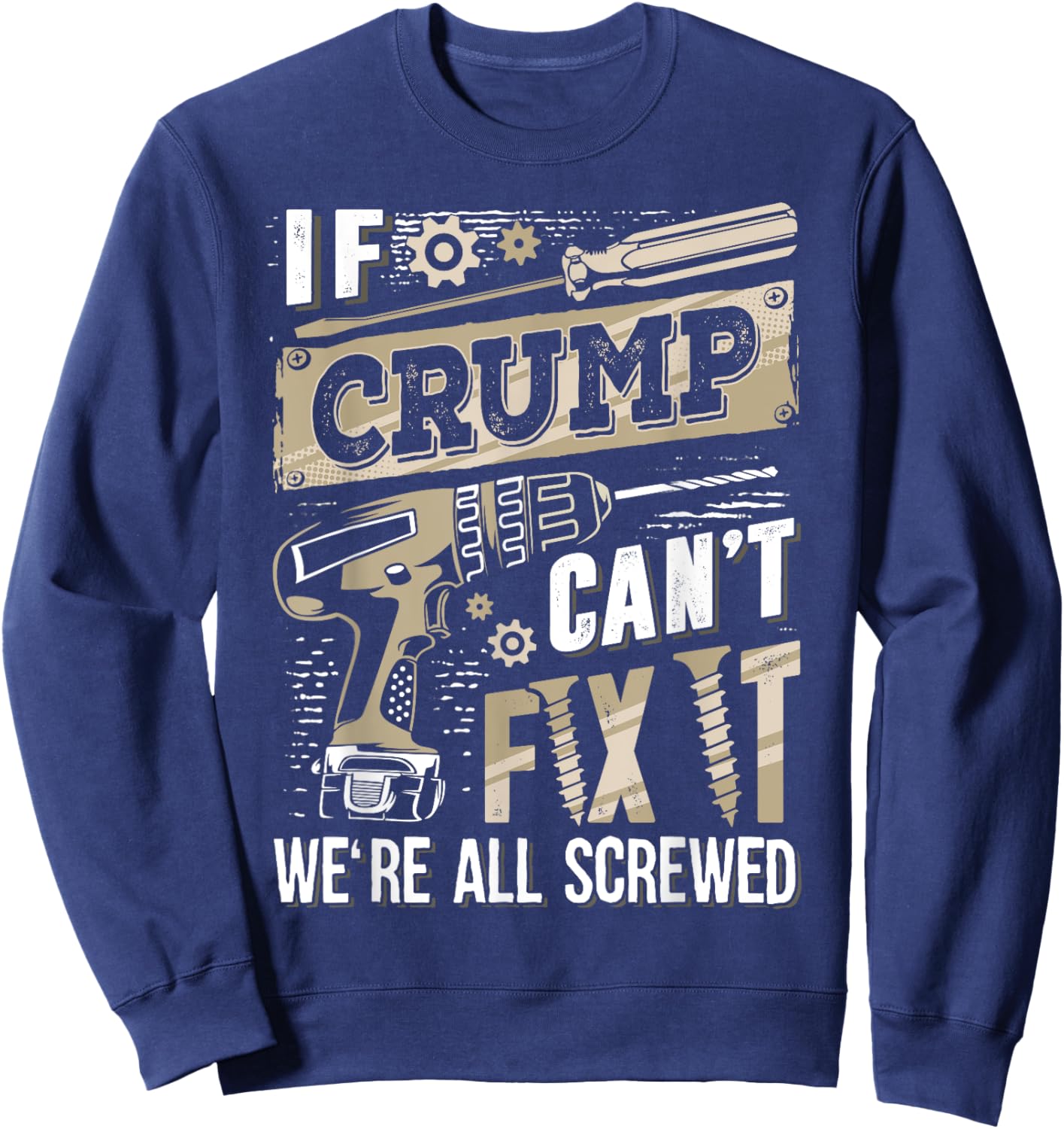 If CRUMP Can't Fix It We're All Screwed Funny Family Name Sweatshirt - Sweatshirt | Navy