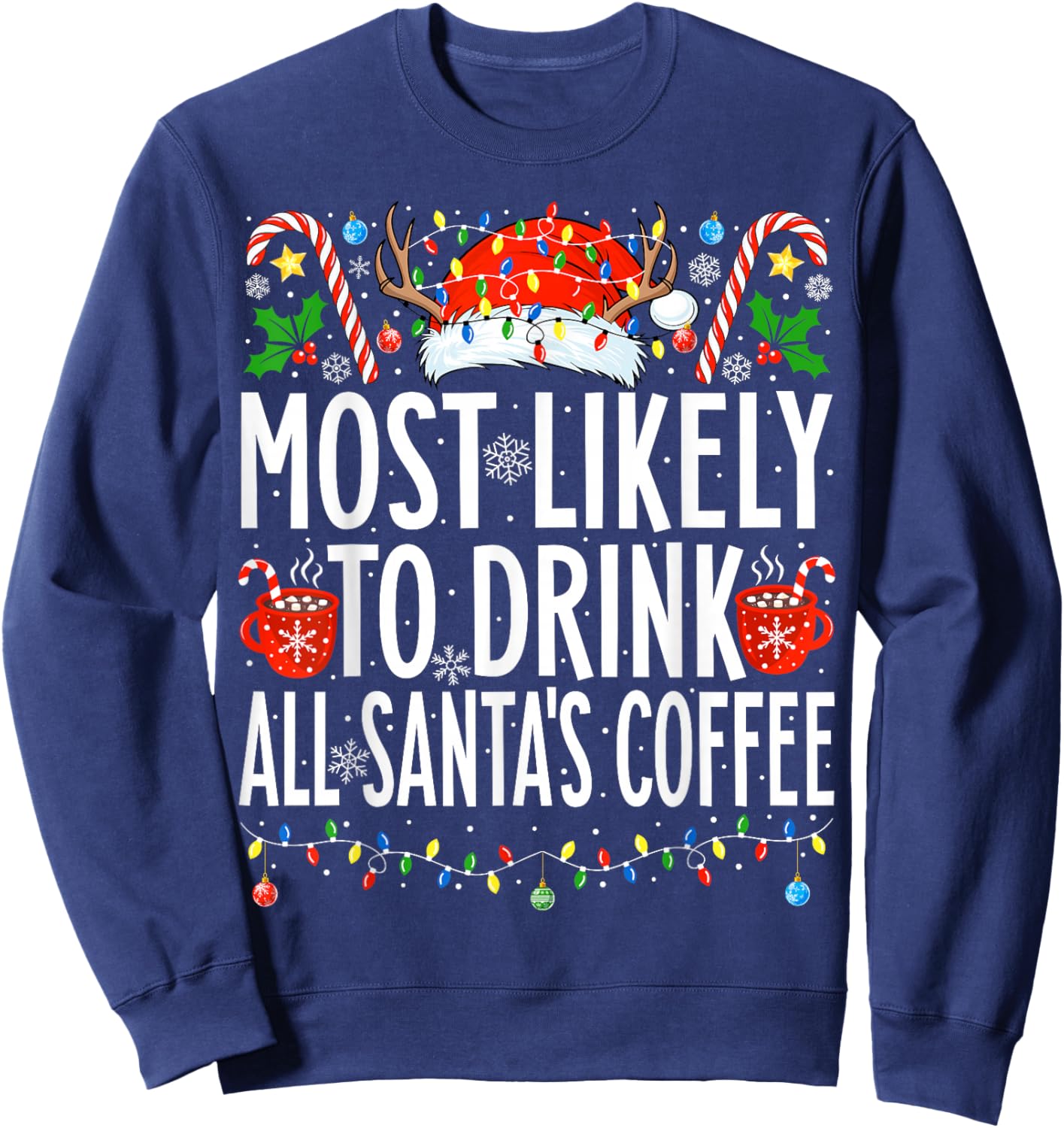 Most Likely To Drink All Santa's Coffee Family Christmas Sweatshirt - Sweatshirt | Navy