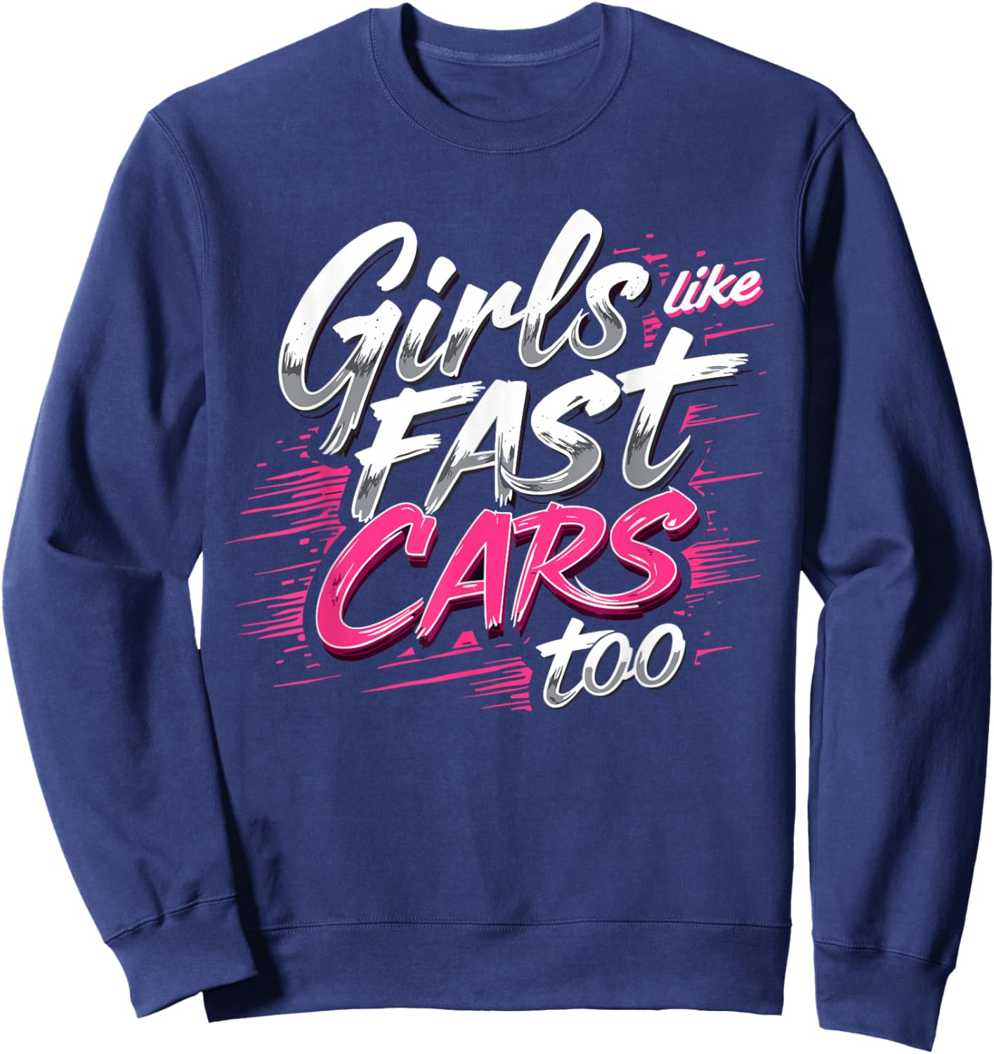 Girls Like Fast Cars Too Fun Racing Lover Design Sweatshirt - Sweatshirt | Navy