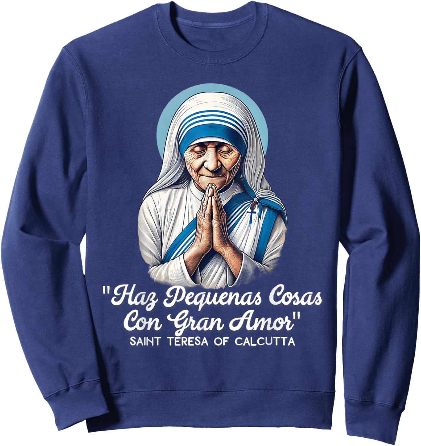 Saint Teresa Of Calcutta Catholic Quotes Sweatshirt - Sweatshirt | Navy
