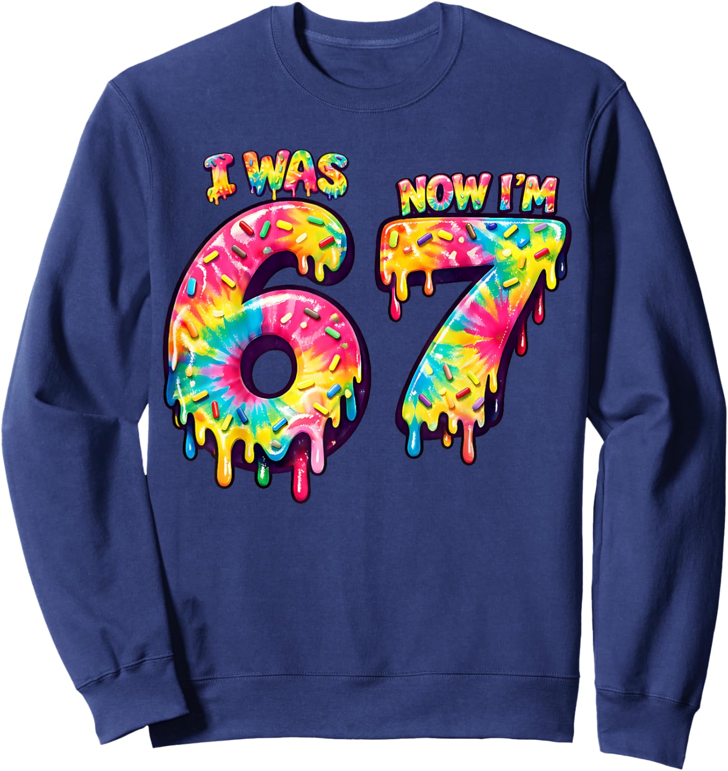 I was 6 Now I'm 7 Tie Dye Lover 67 Meme Kids Birthday Party Sweatshirt - Sweatshirt | Navy