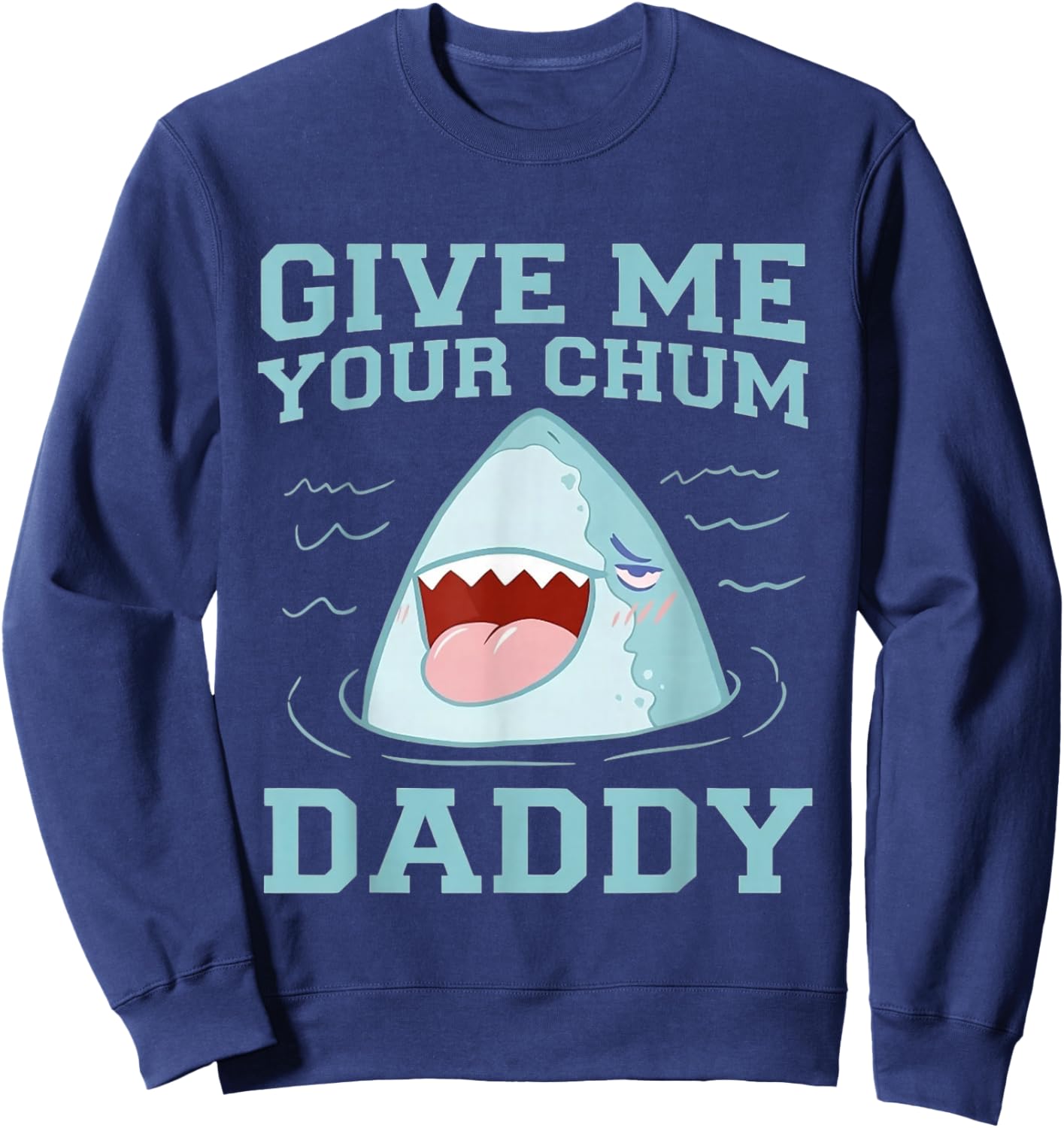Give Me Your Chum Daddy Funny Sweatshirt - Sweatshirt | Navy