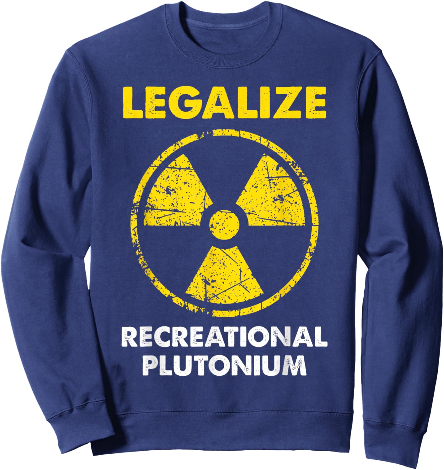 Legalize Recreational Plutonium Trending Funny Sweatshirt - Sweatshirt | Navy
