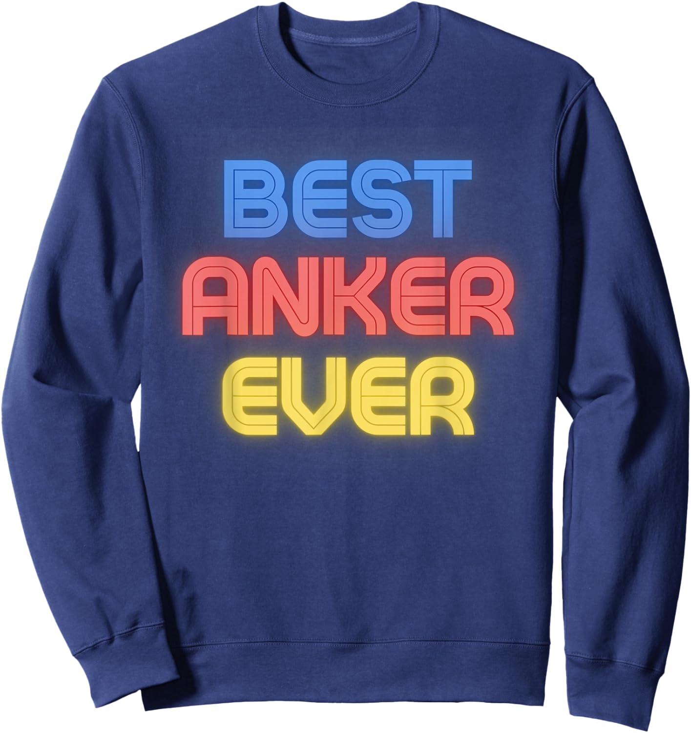Best Anker Ever - Funny Anker Name Anker Sweatshirt - Sweatshirt | Navy