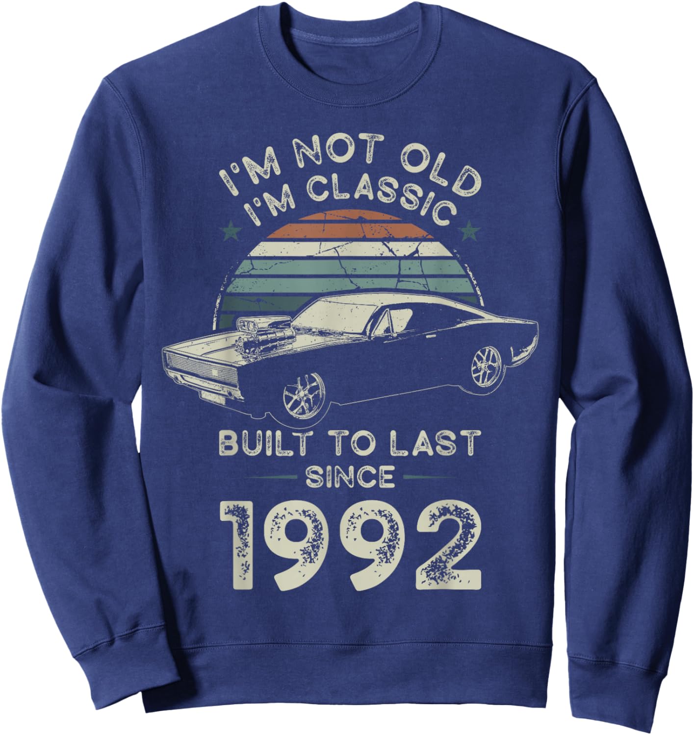 Born in 1992 Car 34th Birthday I'm not Old I'm Classic Sweatshirt - Sweatshirt | Navy