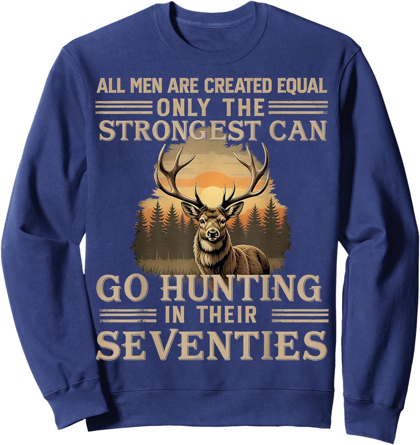 Only The Best Can Still Go Hunting In Their Seventies Sweatshirt - Sweatshirt | Navy