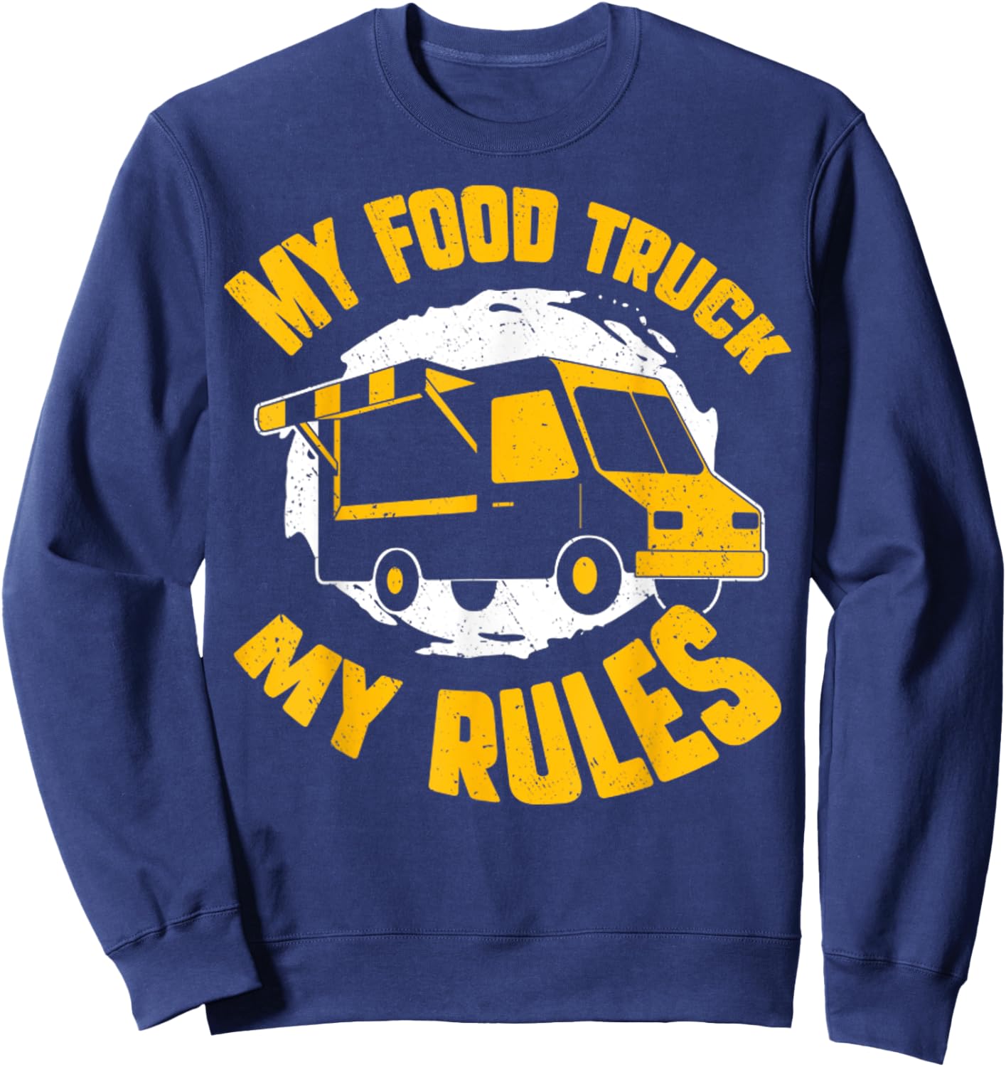 My Food Truck My Rules Funny Food Truck Gifts Sweatshirt - Sweatshirt | Navy
