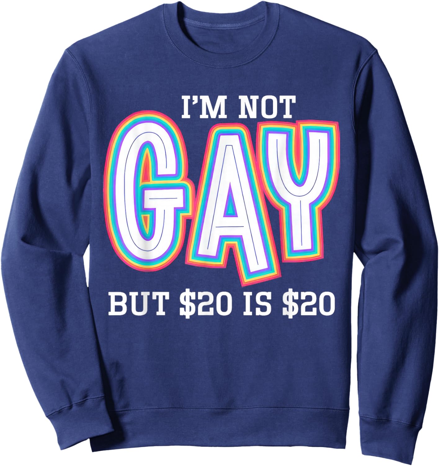 I’m Not Gay But $20 is $20 American Flag Funny Meme Sweatshirt - Sweatshirt | Navy