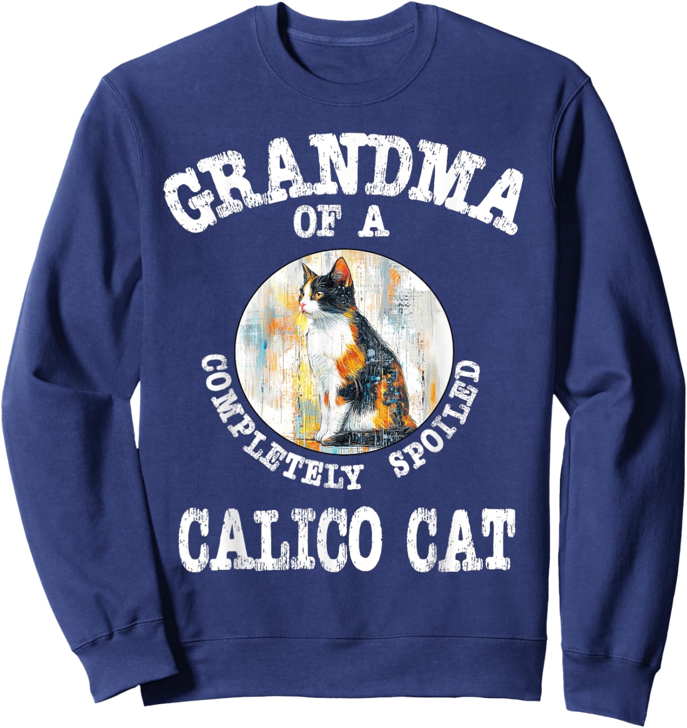 Grandma of Totally Spoiled Calico Cat Mother's Day Gift Sweatshirt - Sweatshirt | Navy