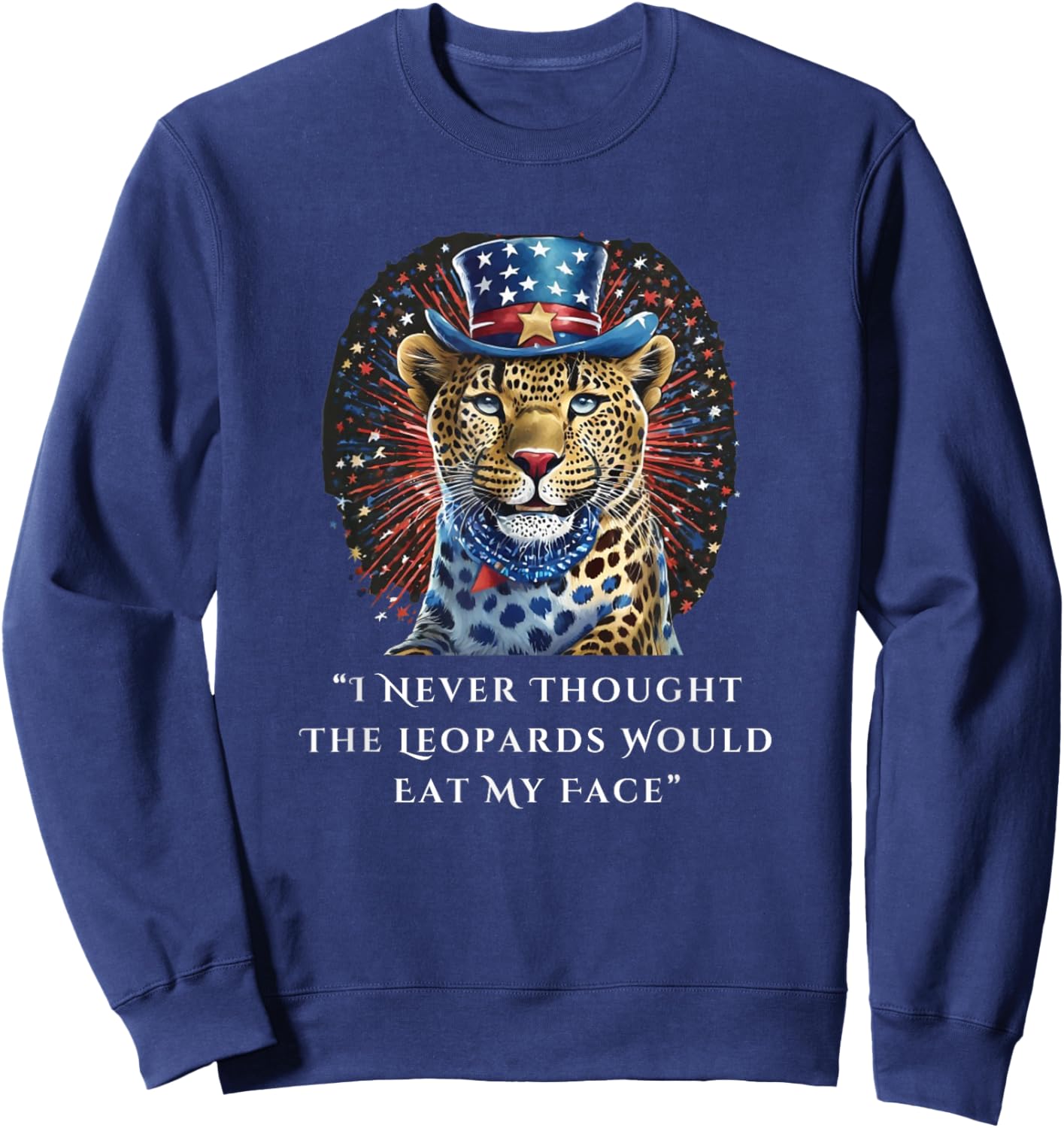 I Never Thought The Leopards Would Eat My Face Sweatshirt - Sweatshirt | Navy