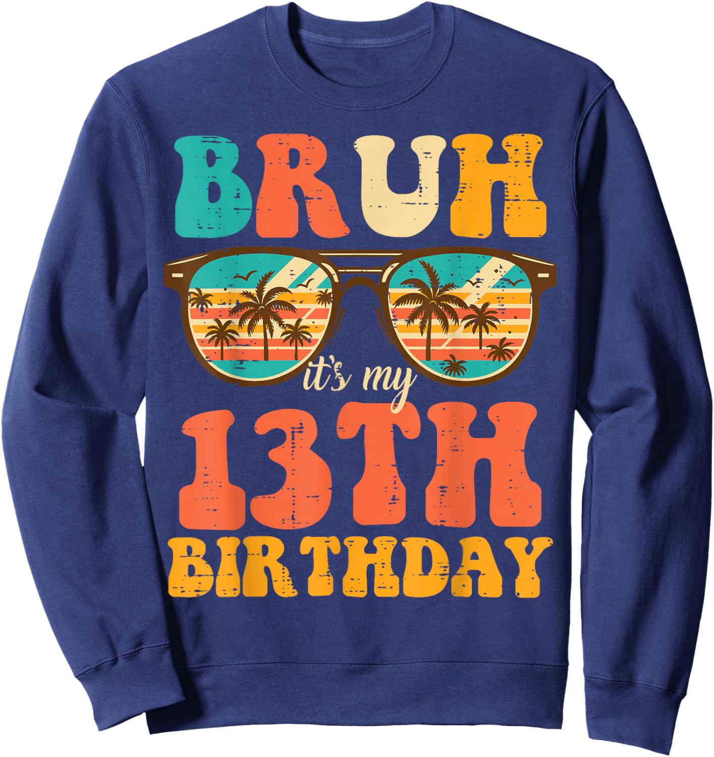 Bruh Its My 13th Birthday Sunglasses 13 Bday Girls Boys Teen Sweatshirt - Sweatshirt | Navy