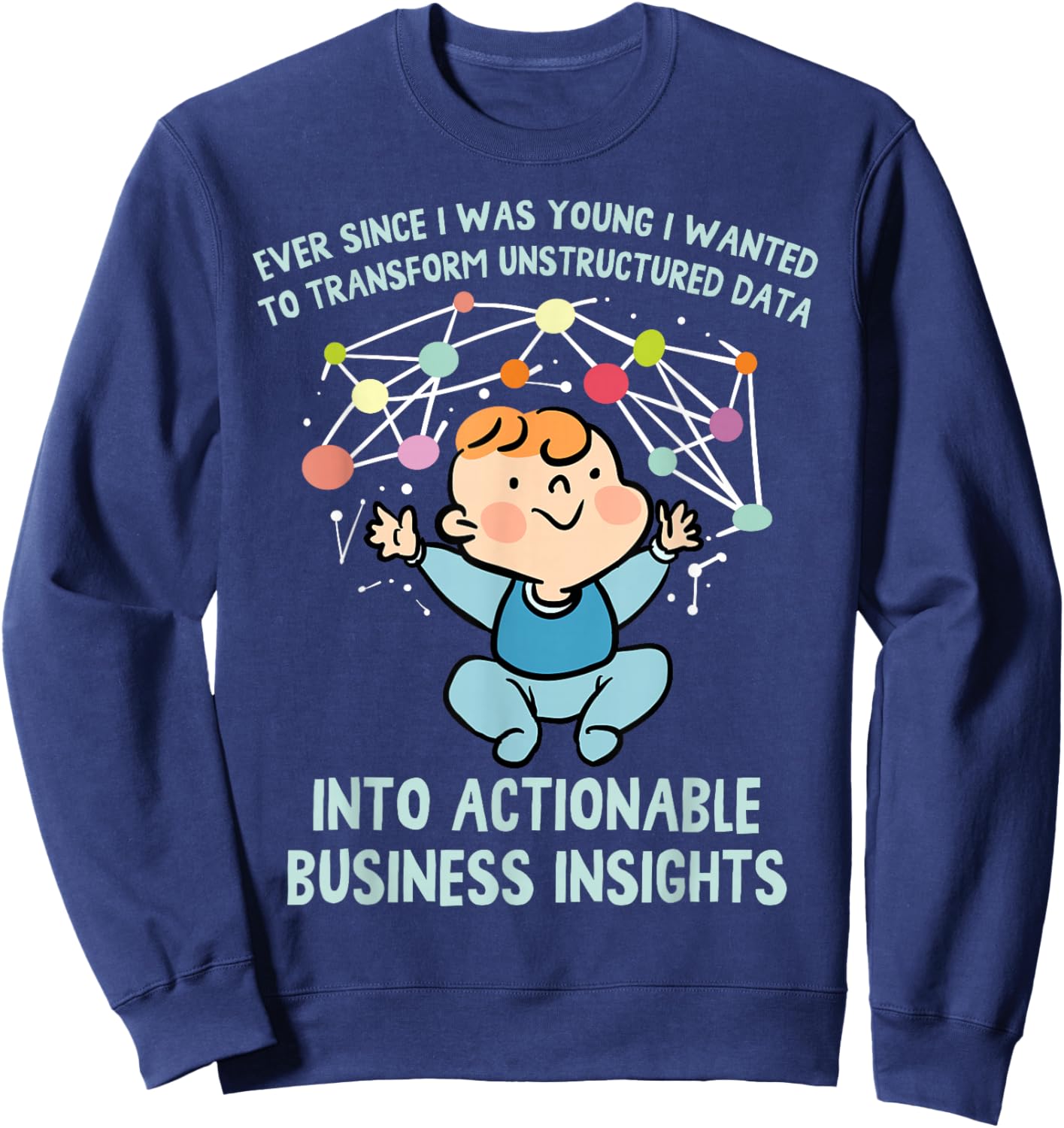 Ever Since I was Young I Wanted Transform Unstructured Data Sweatshirt - Sweatshirt | Navy