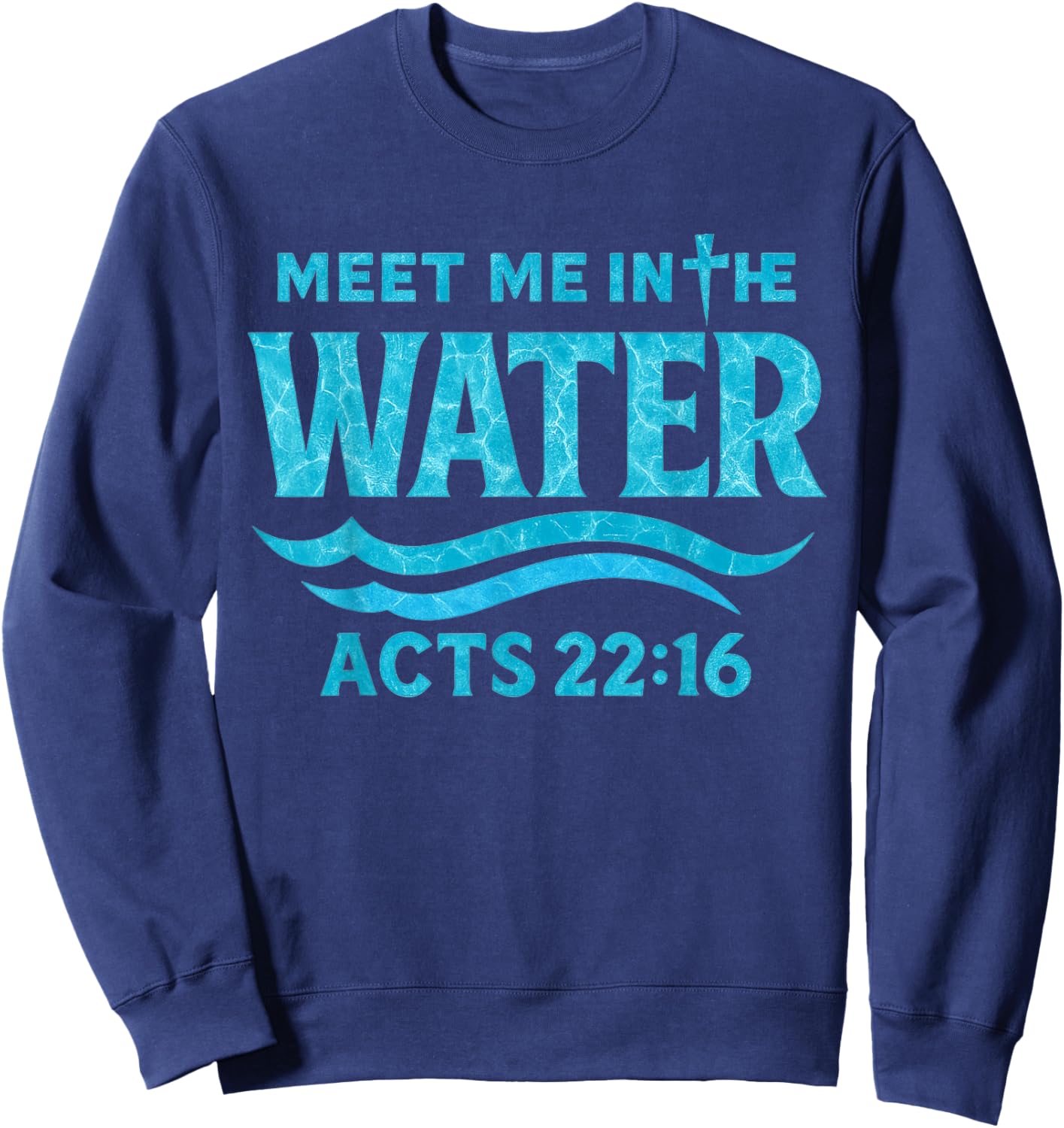 Meet Me in The Water Bible Verse Jesus God Funny Quote Sweatshirt - Sweatshirt | Navy