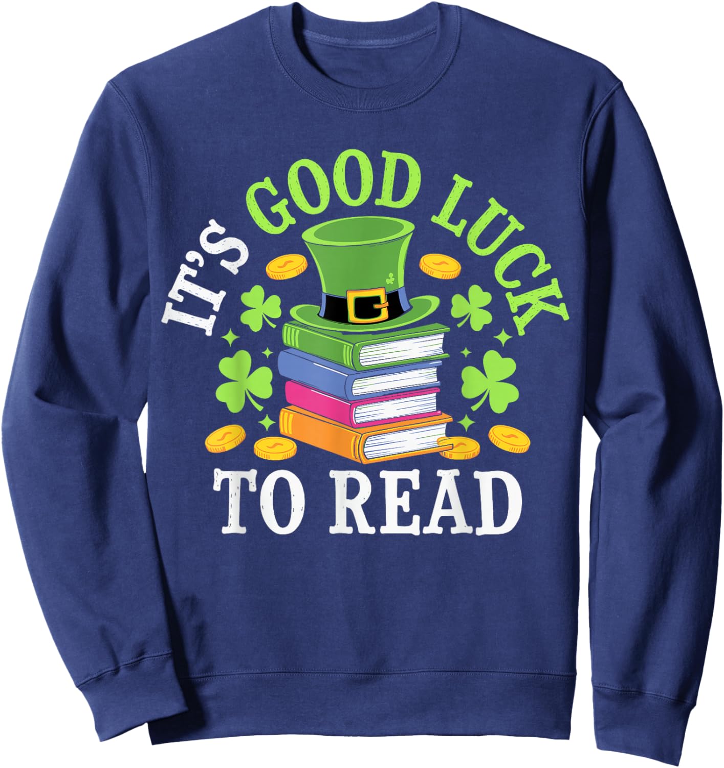 It's A Good Luck To Read St Patricks Day Sweatshirt - Sweatshirt | Navy