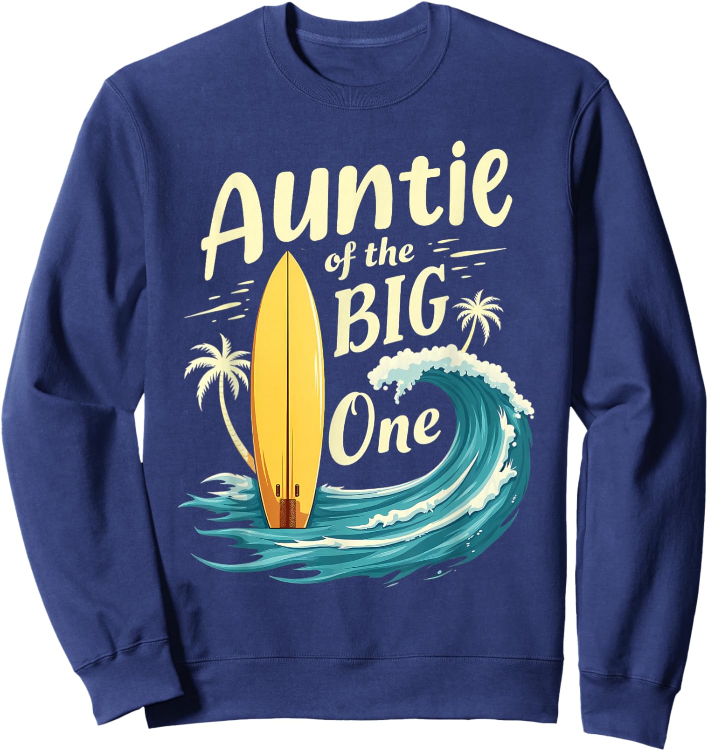 1st Birthday Surfer Aunt Auntie of The Big One Surfing Sweatshirt - Sweatshirt | Navy