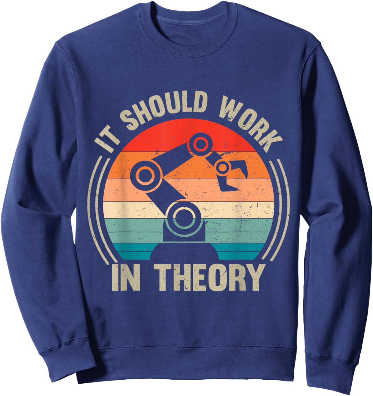 Vintage It Should Work in Theory Funny Robotics Lover Sweatshirt - Sweatshirt | Navy