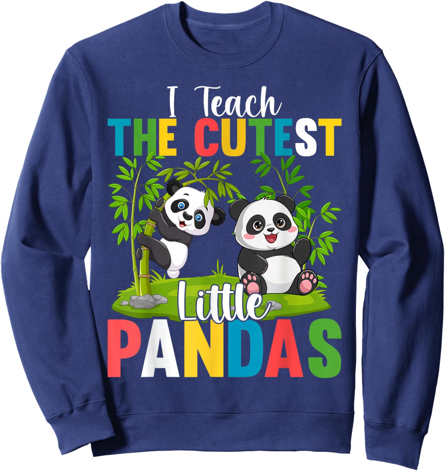 I Teach the Cutest Little Pandas Teacher Teaching Sweatshirt - Sweatshirt | Navy