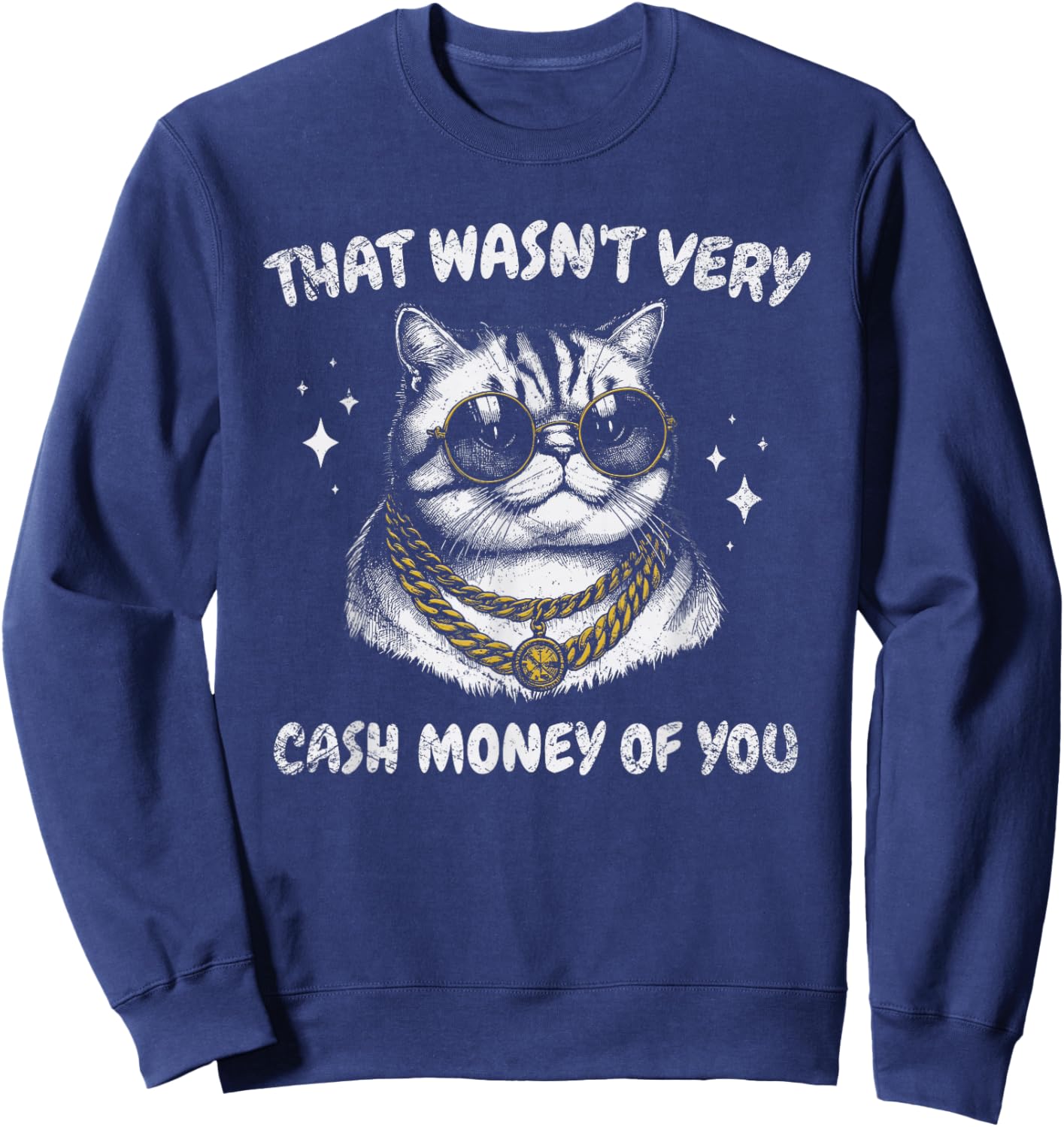 That Wasn't Very Cash Money of You Funny Cat Meme Sweatshirt - Sweatshirt | Navy
