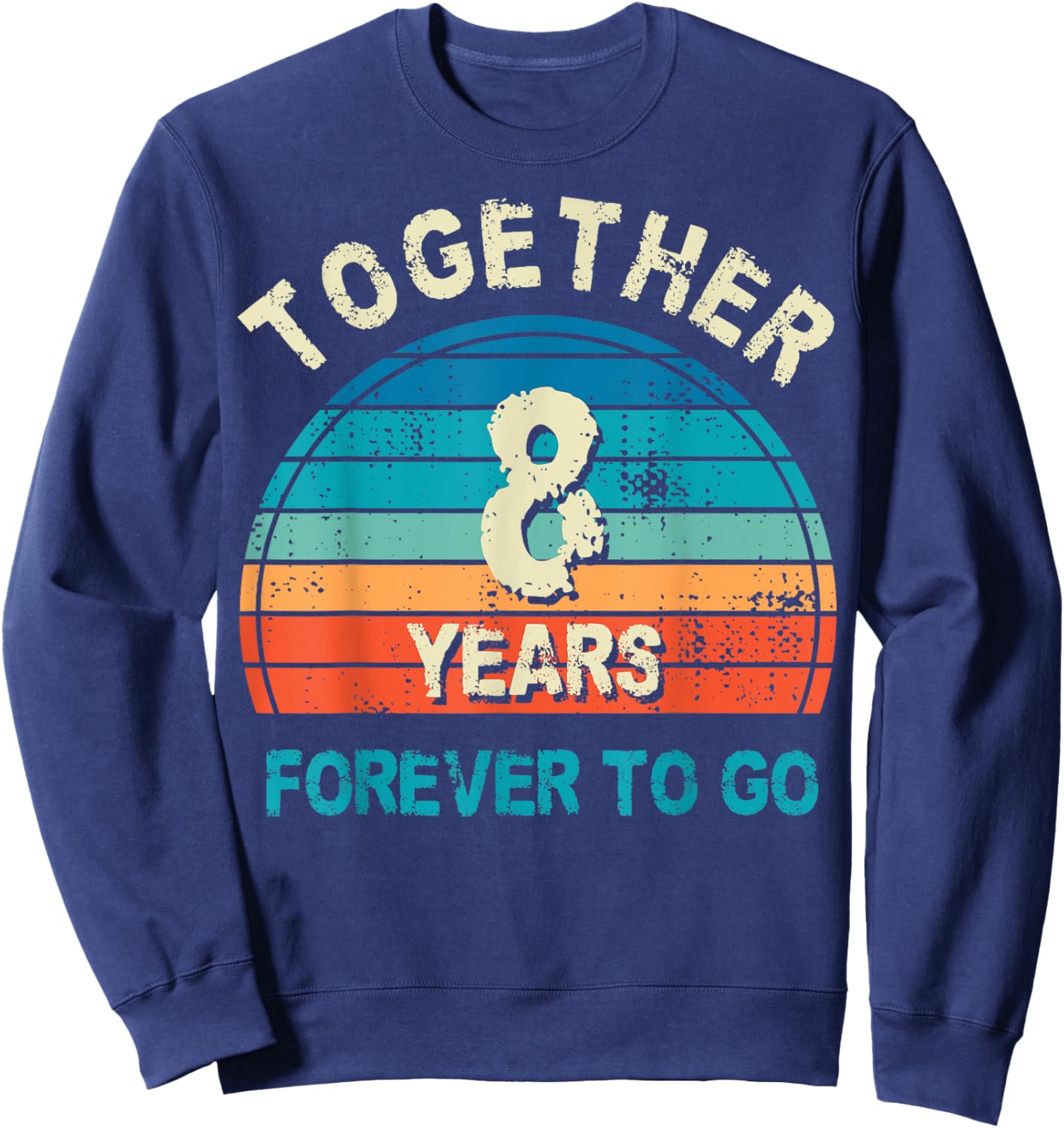 Together 8 Years Forever To Go 8th Wedding Anniversary Sweatshirt - Sweatshirt | Navy
