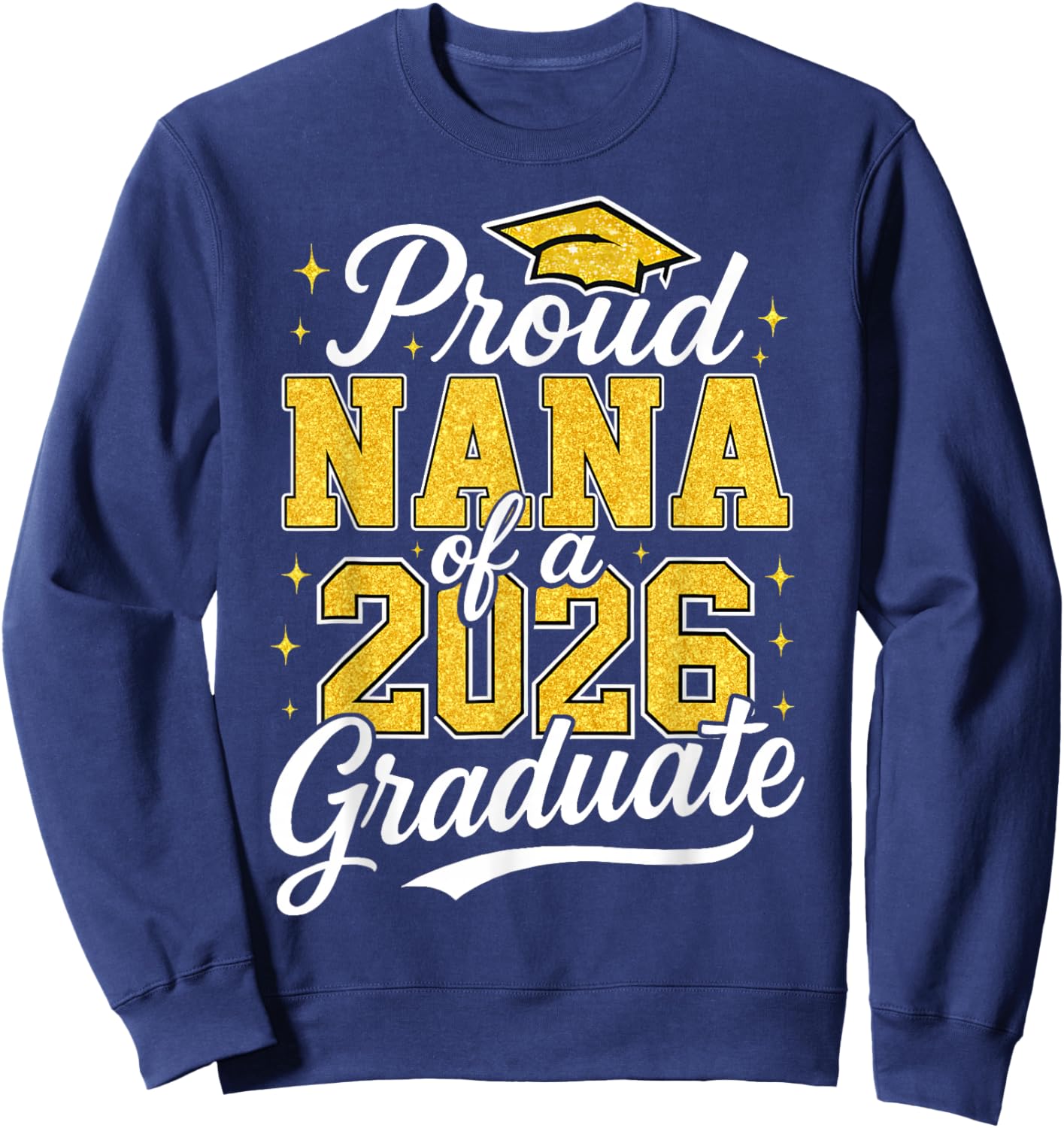 Proud Nana of A 2026 Graduate Class of 2026 Graduation Sweatshirt - Sweatshirt | Navy