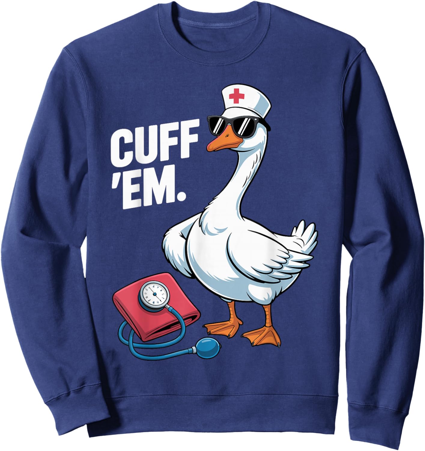 Cuff 'Em Goose Nurse Medical Healthcare Funny ER Nurse Sweatshirt - Sweatshirt | Navy