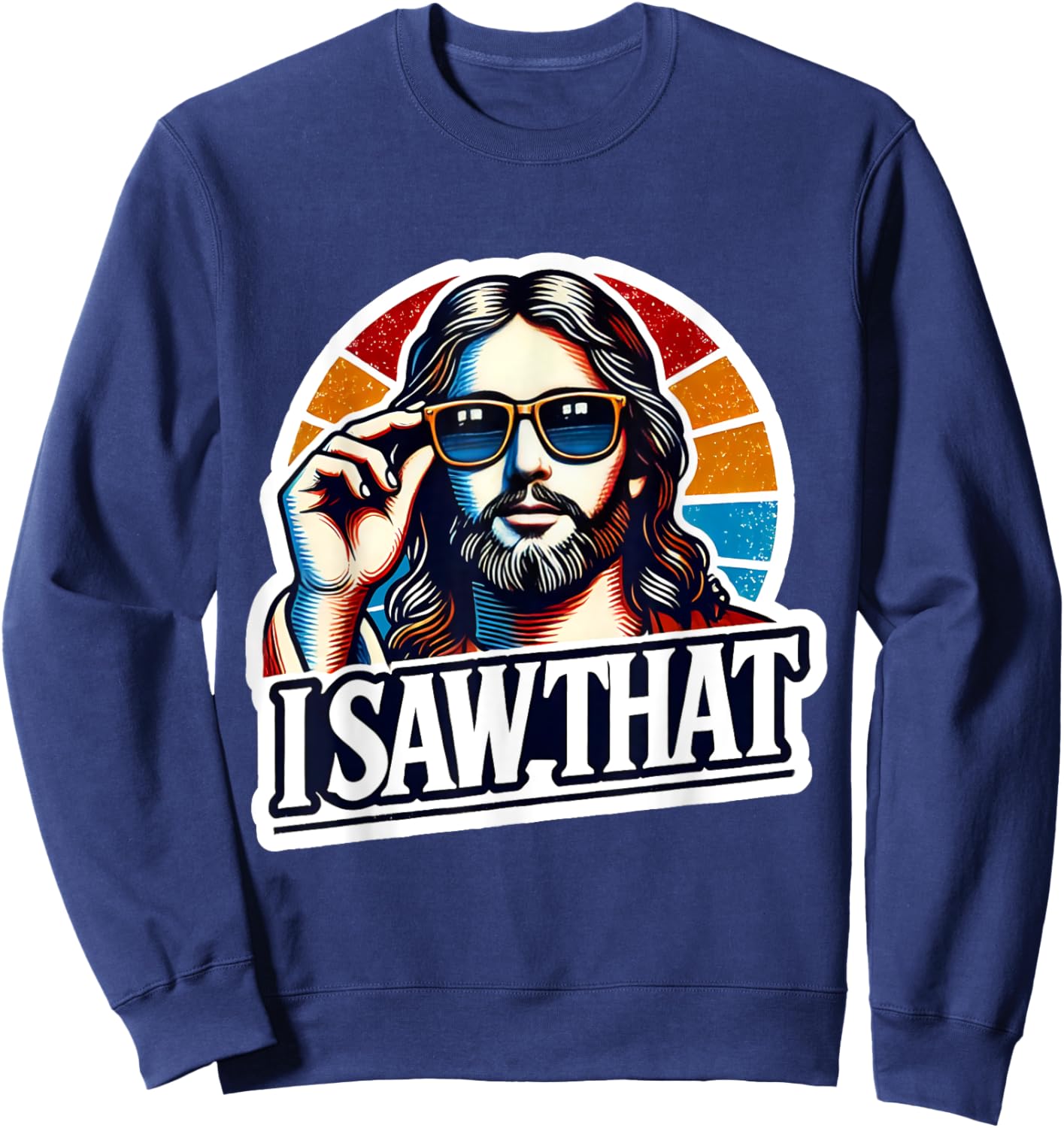 I Saw That Funny Retro Jesus Sunglasses Christian Humor Sweatshirt - Sweatshirt | Navy